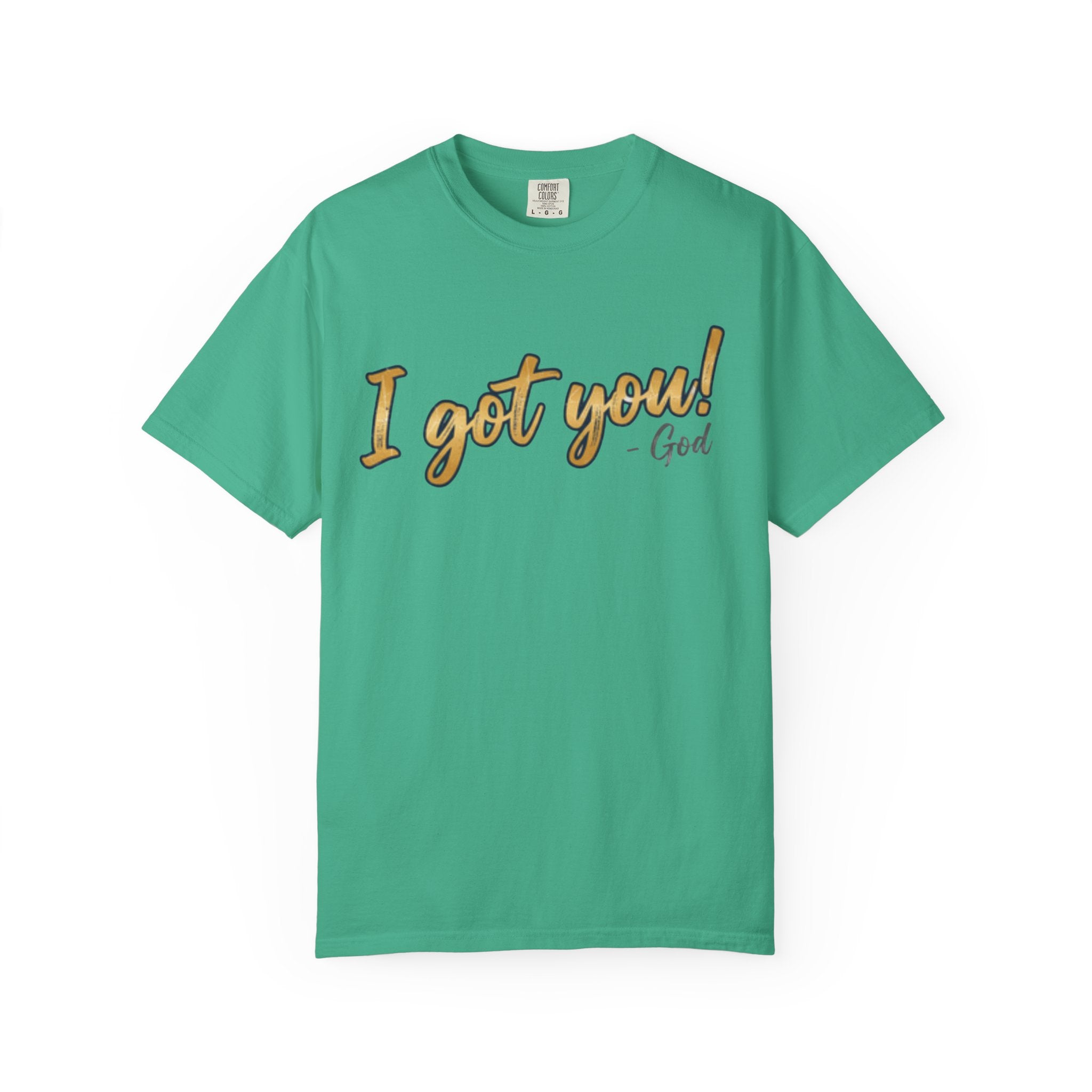 I Got You! - God Inspirational T-shirt