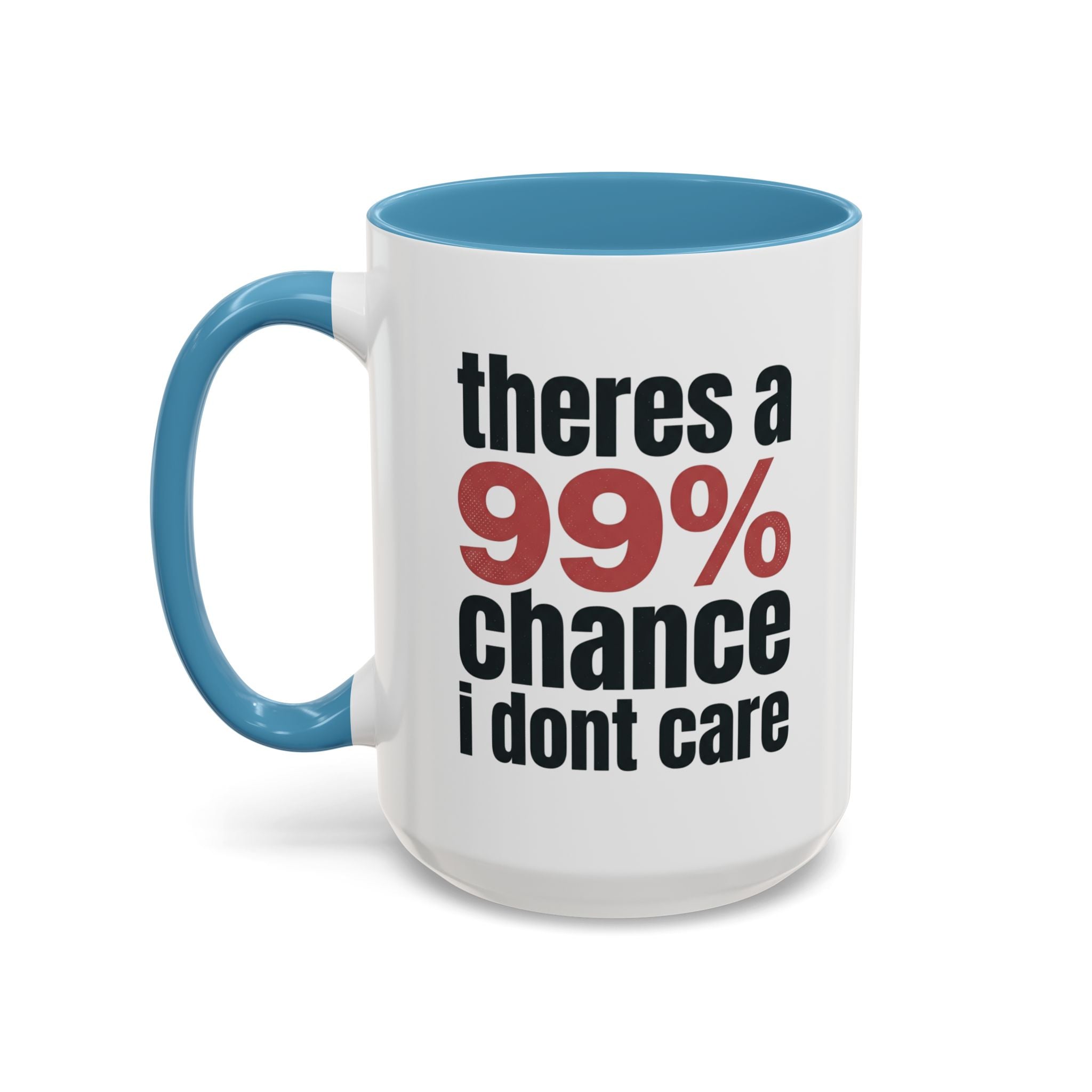 Funny Coffee Mug – “Theres a 99% chance i dont care” Accent Ceramic Mug