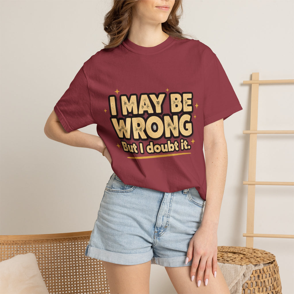 I May Be Wrong T-Shirt — Funny Sarcastic Graphic Tee ('I May Be Wrong But It's Highly Rare')