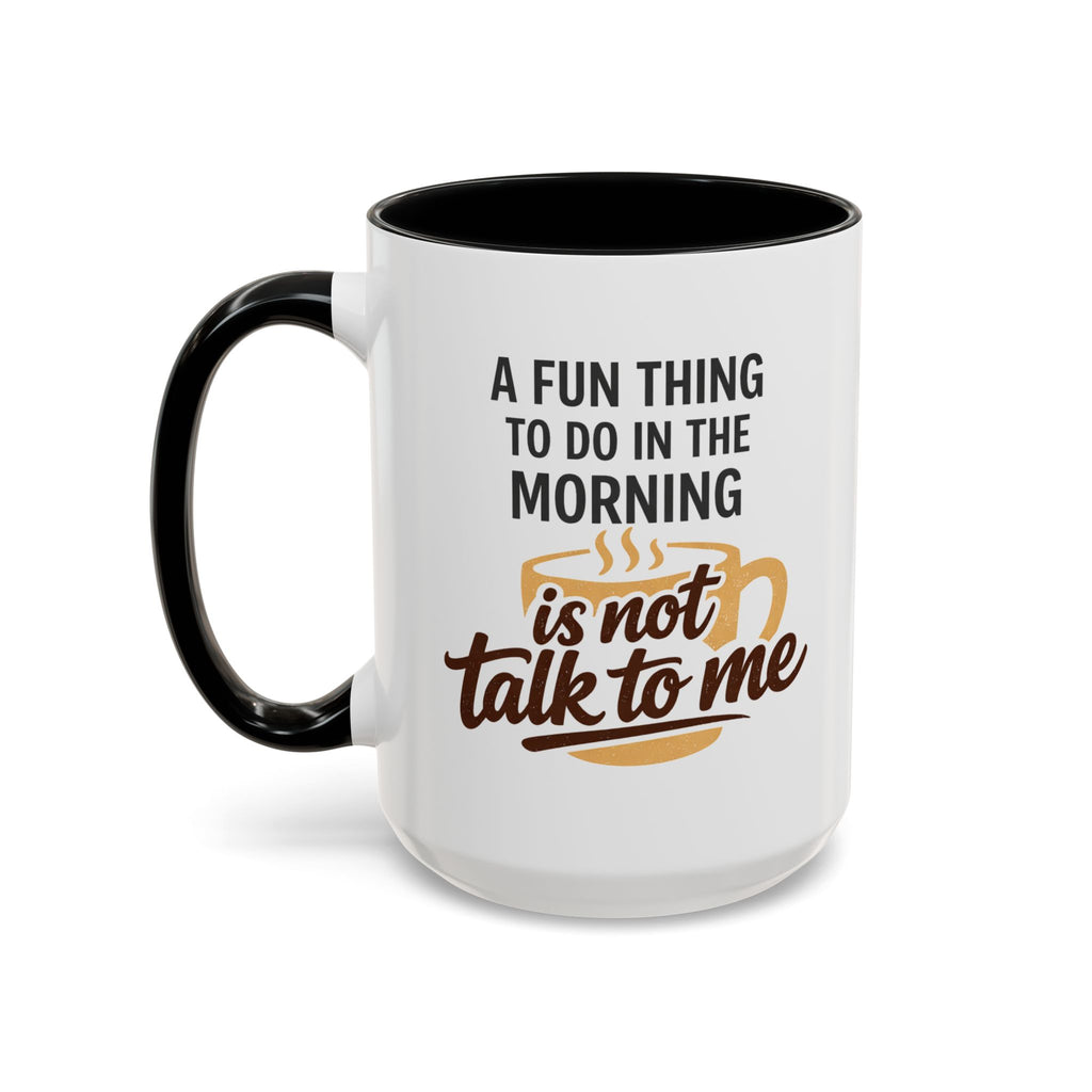Coffee Mug - "A fun thing to do in the morning is not talk to me" Accent Mug (11/15oz)