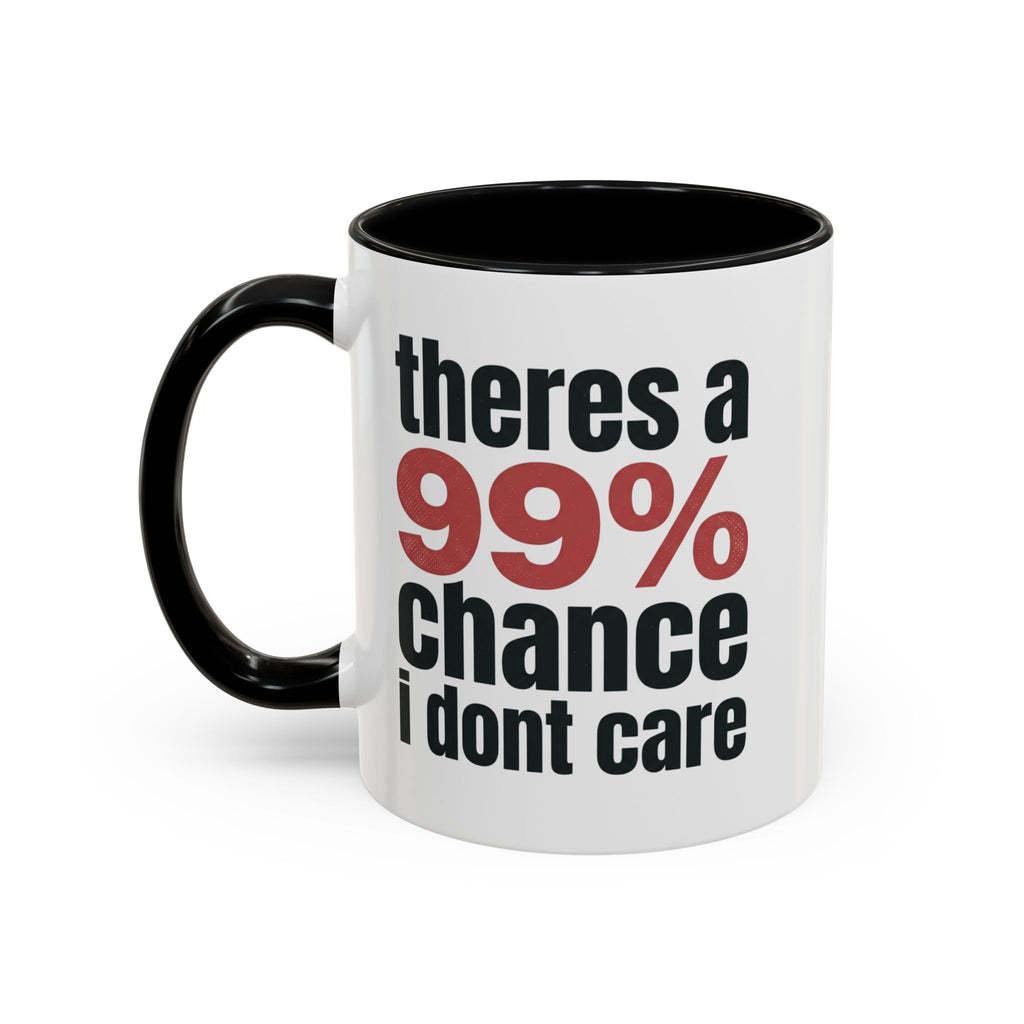 Funny Coffee Mug – “Theres a 99% chance i dont care” Accent Ceramic Mug