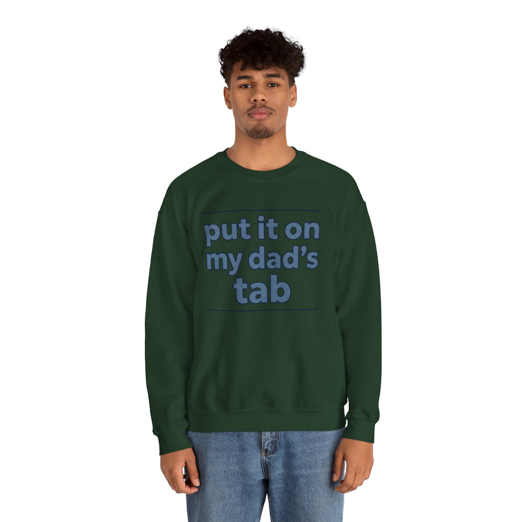 Crewneck Sweatshirt — "Put It On My Dad's Tab" Funny Family Quote