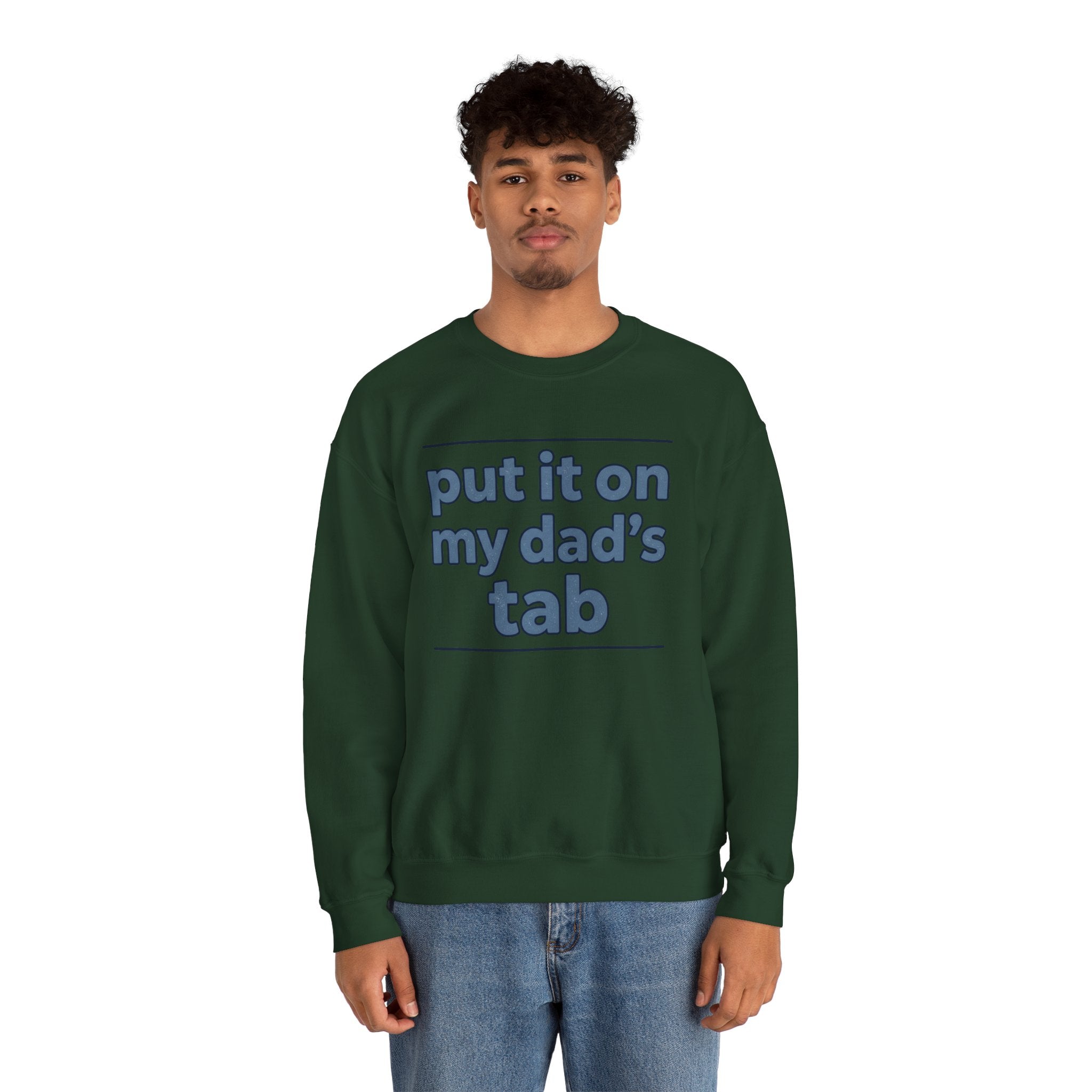 Crewneck Sweatshirt — "Put It On My Dad's Tab" Funny Family Quote