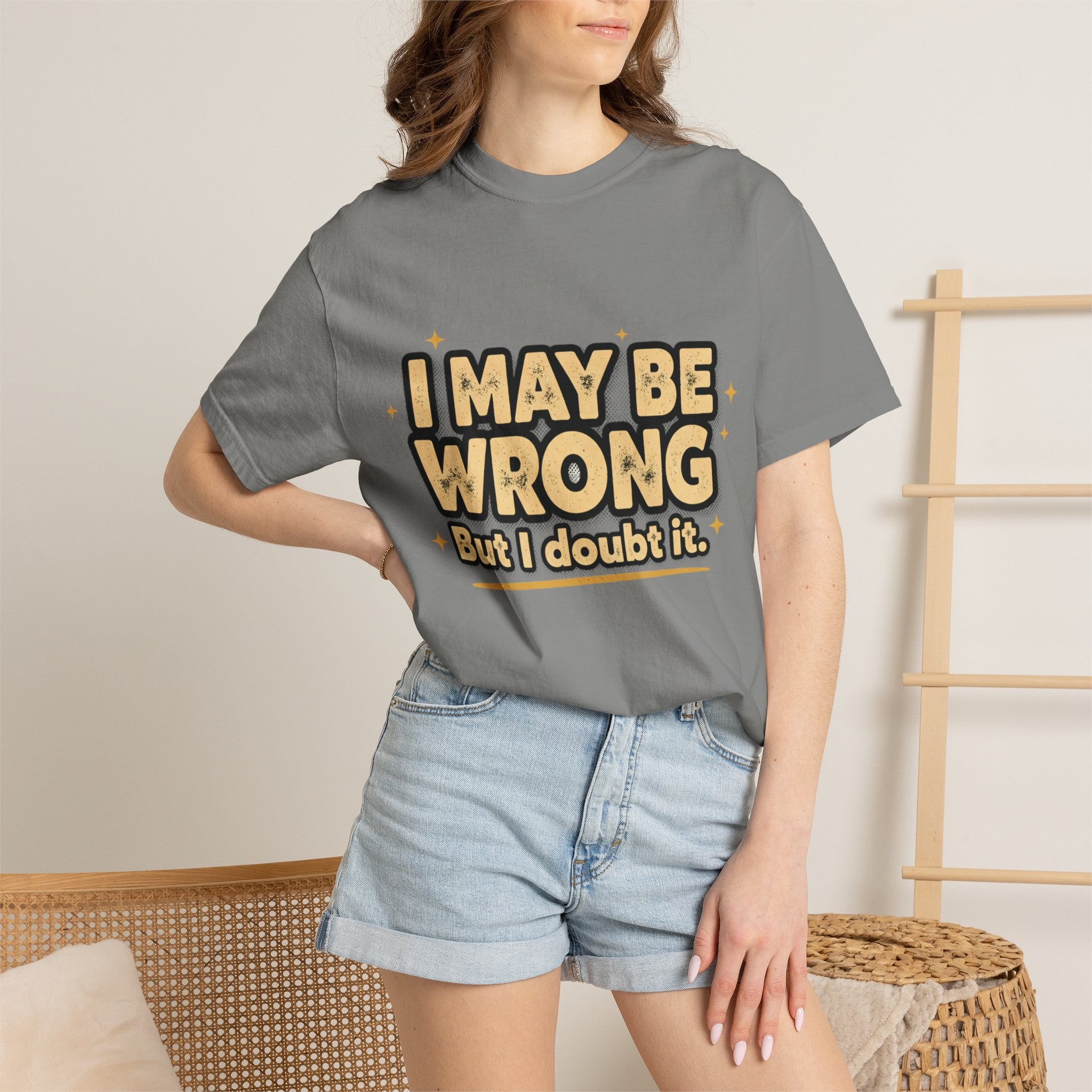 I May Be Wrong T-Shirt — Funny Sarcastic Graphic Tee ('I May Be Wrong But It's Highly Rare')