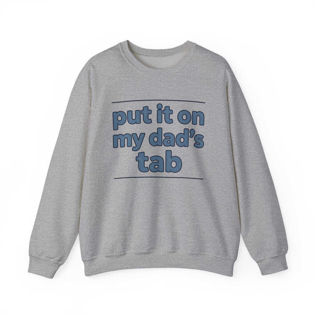 Crewneck Sweatshirt — "Put It On My Dad's Tab" Funny Family Quote