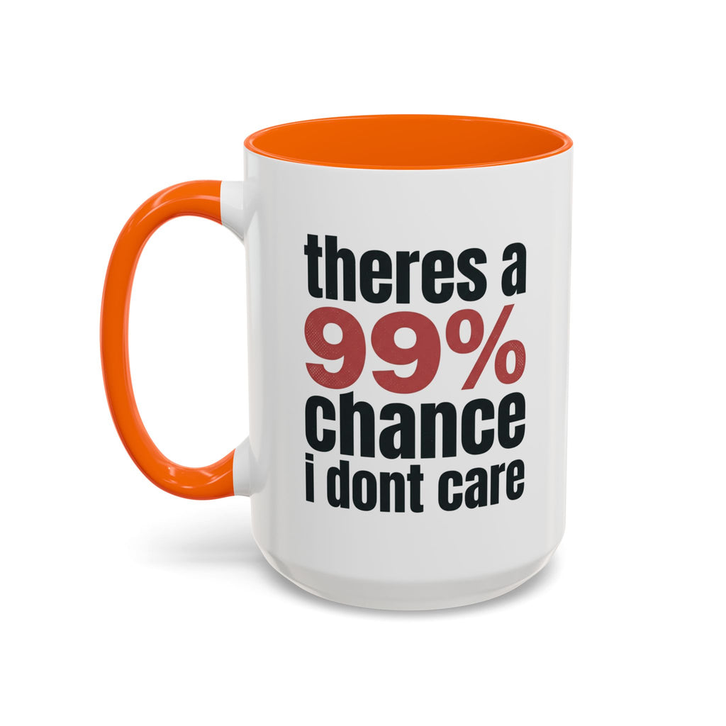 Funny Coffee Mug – “Theres a 99% chance i dont care” Accent Ceramic Mug