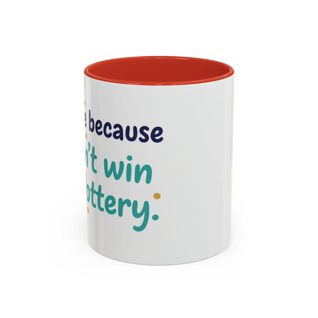 Coffee Mug — "I'm here because I didn't win the lottery" Funny Motivational Accent Mug