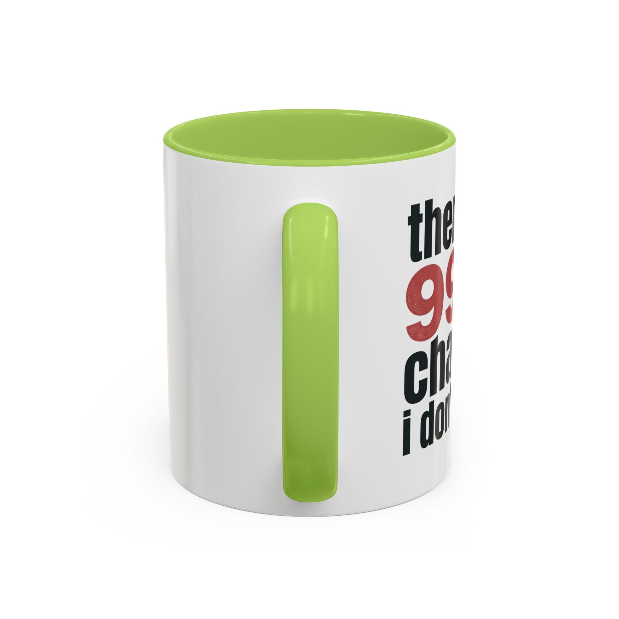 Funny Coffee Mug – “Theres a 99% chance i dont care” Accent Ceramic Mug