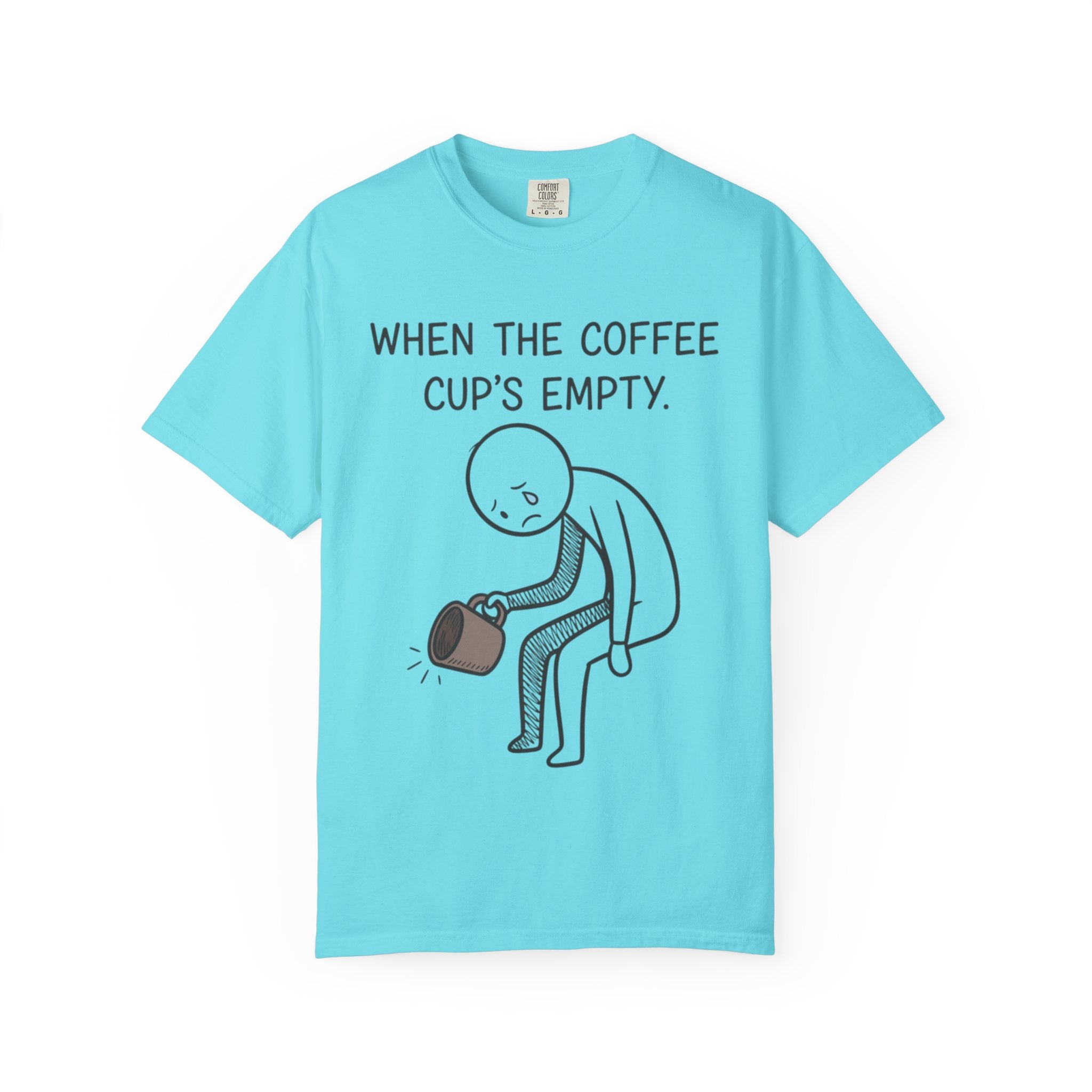 Coffee Sadness T-Shirt — "When the Coffee Cup's Empty" Funny Graphic Tee