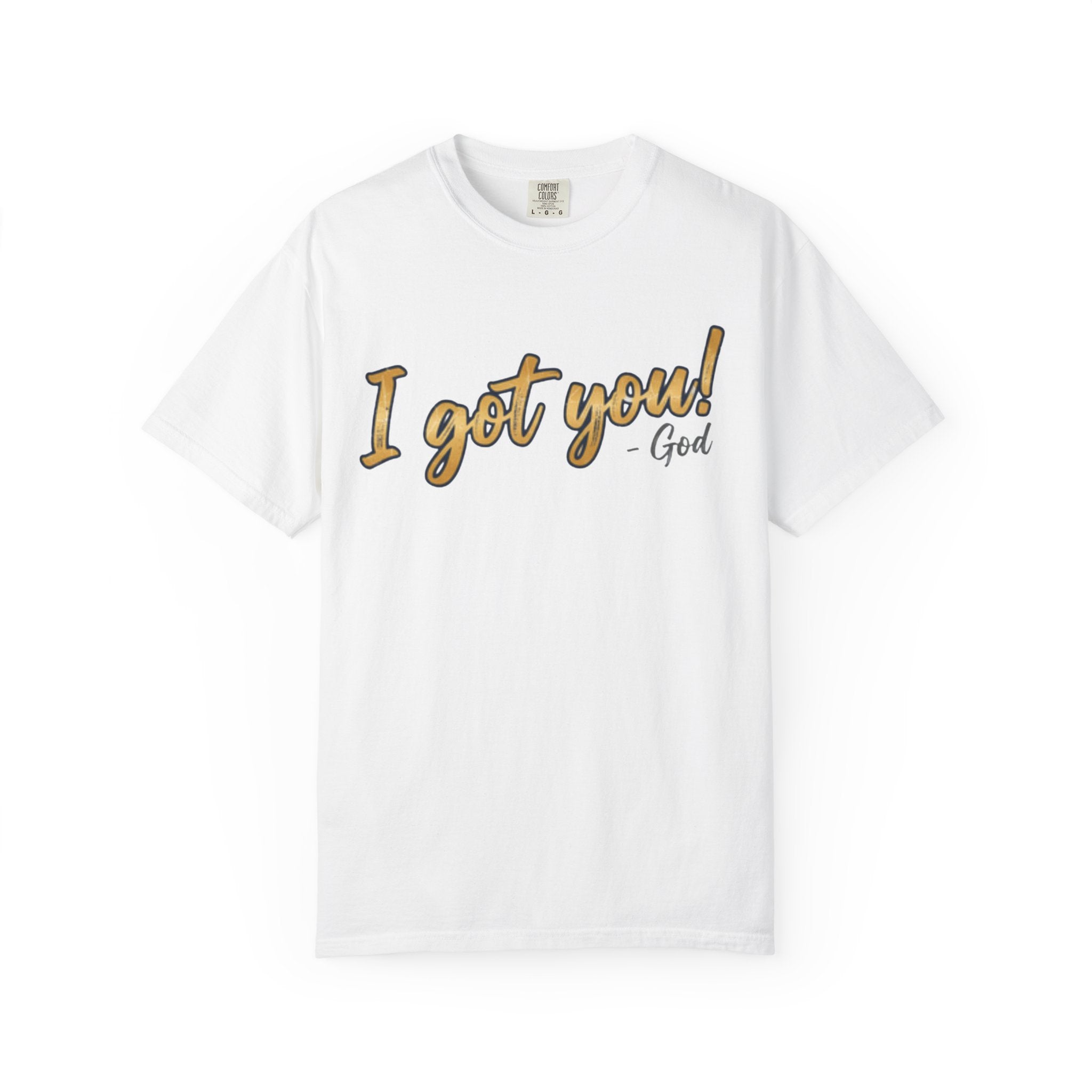I Got You! - God Inspirational T-shirt