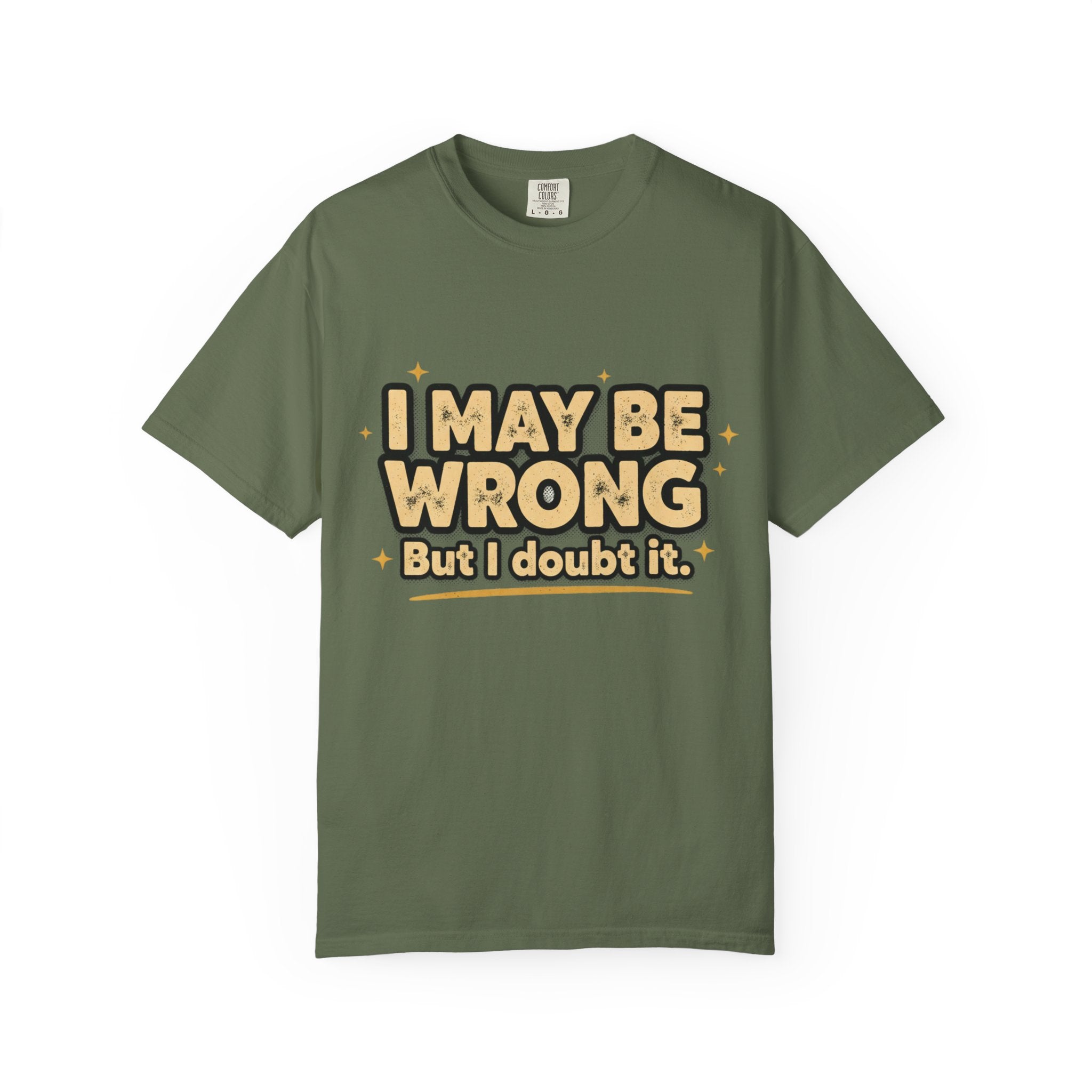 I May Be Wrong T-Shirt — Funny Sarcastic Graphic Tee ('I May Be Wrong But It's Highly Rare')