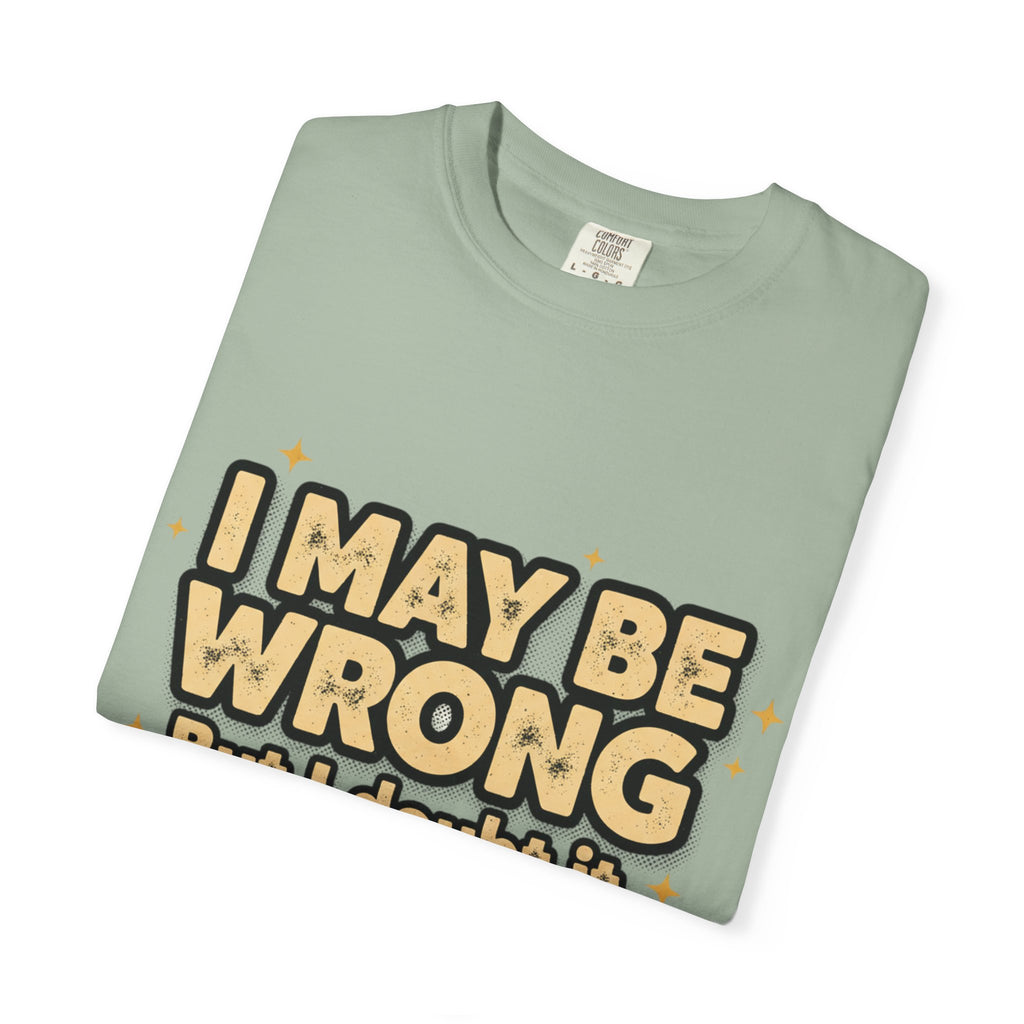 I May Be Wrong T-Shirt — Funny Sarcastic Graphic Tee ('I May Be Wrong But It's Highly Rare')