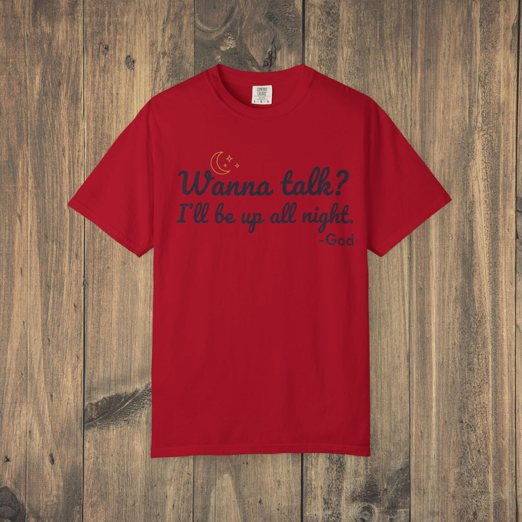 Wanna Talk? I'll Be Up All Night - God T-Shirt