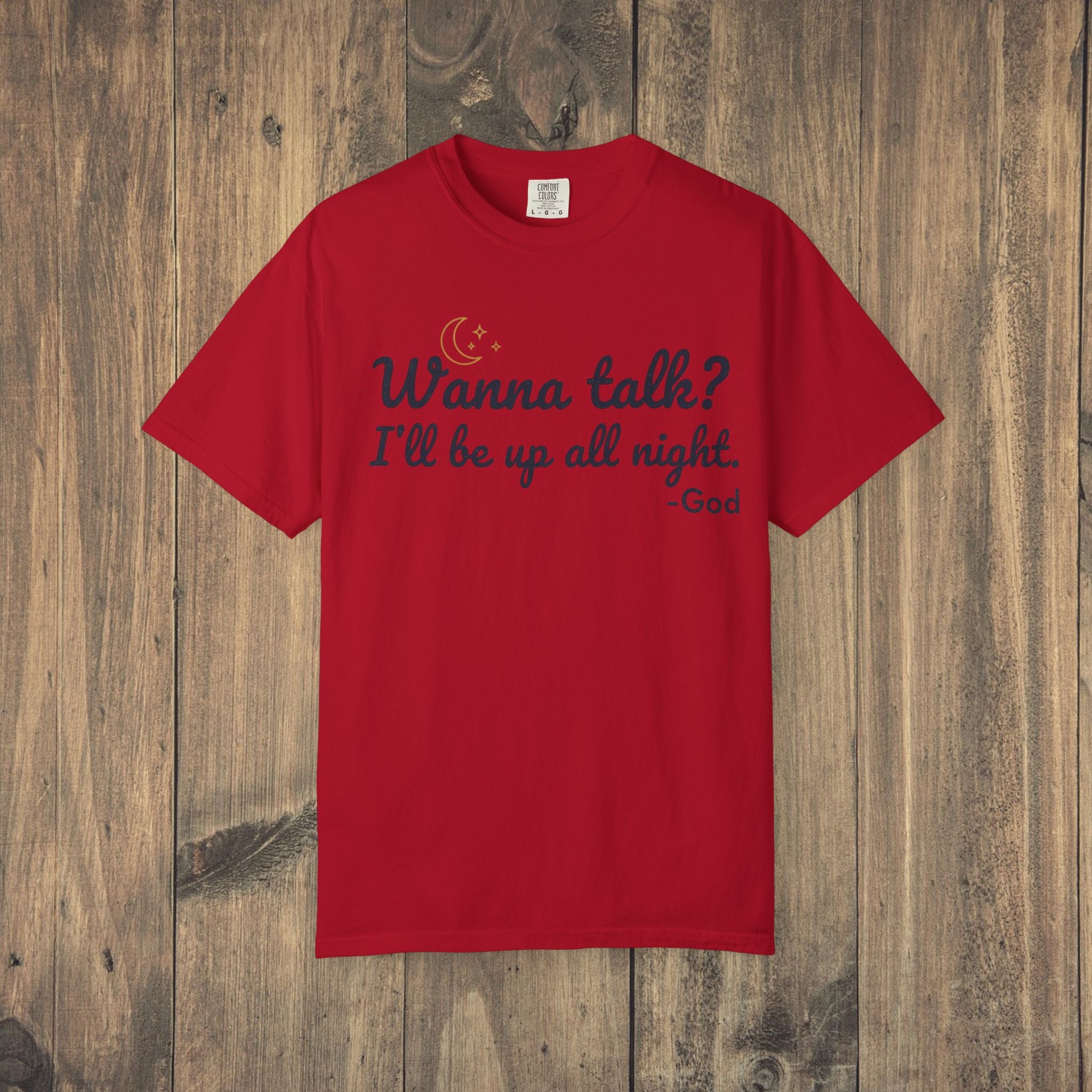Wanna Talk? I'll Be Up All Night - God T-Shirt