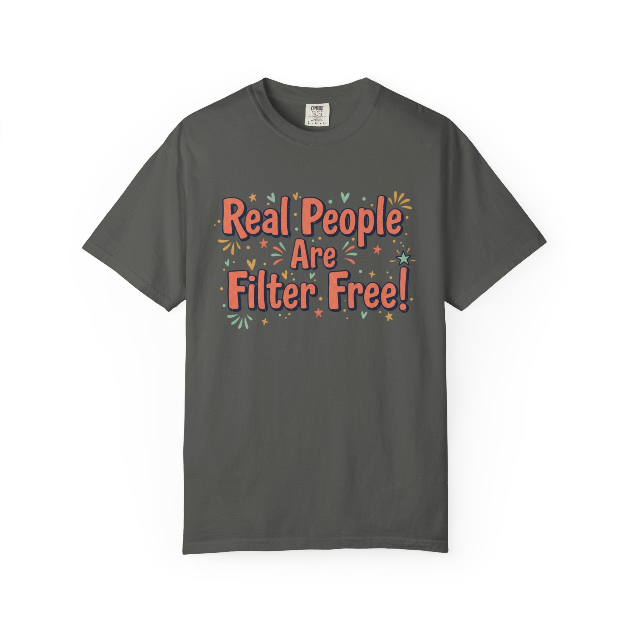 Real People Are Filter Free! T-Shirt — Funny Self-Love Graphic Tee