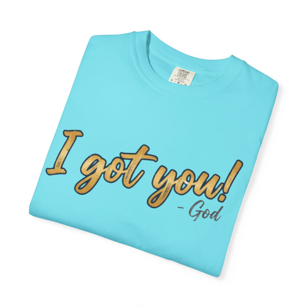I Got You! - God Inspirational T-shirt