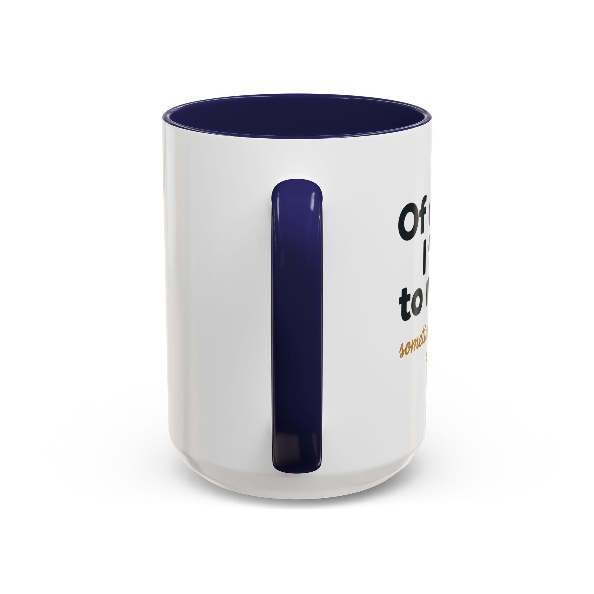 Accent Coffee Mug — Funny "Of Course I talk to Myself"