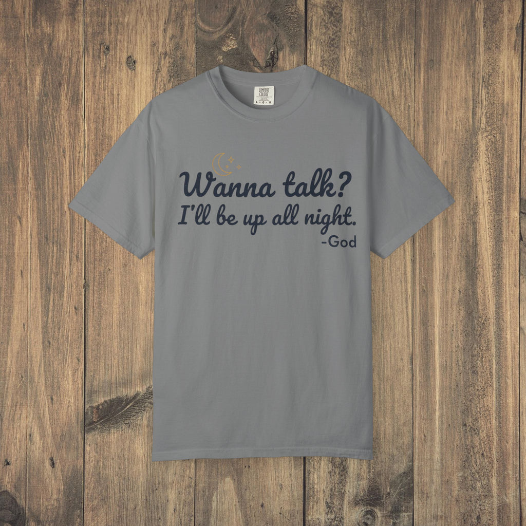 Wanna Talk? I'll Be Up All Night - God T-Shirt