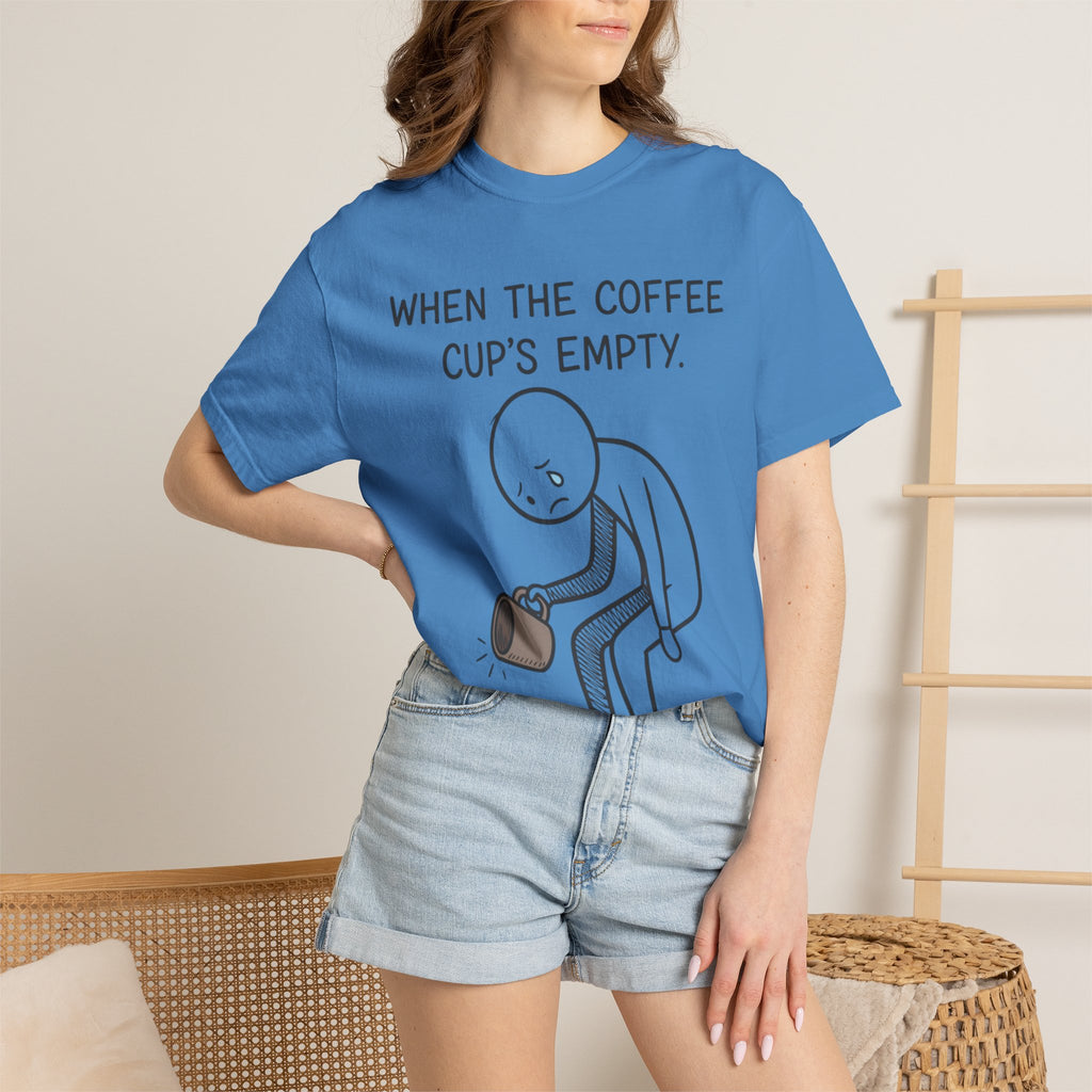 Coffee Sadness T-Shirt — "When the Coffee Cup's Empty" Funny Graphic Tee
