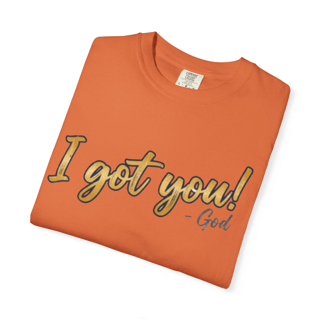 I Got You! - God Inspirational T-shirt