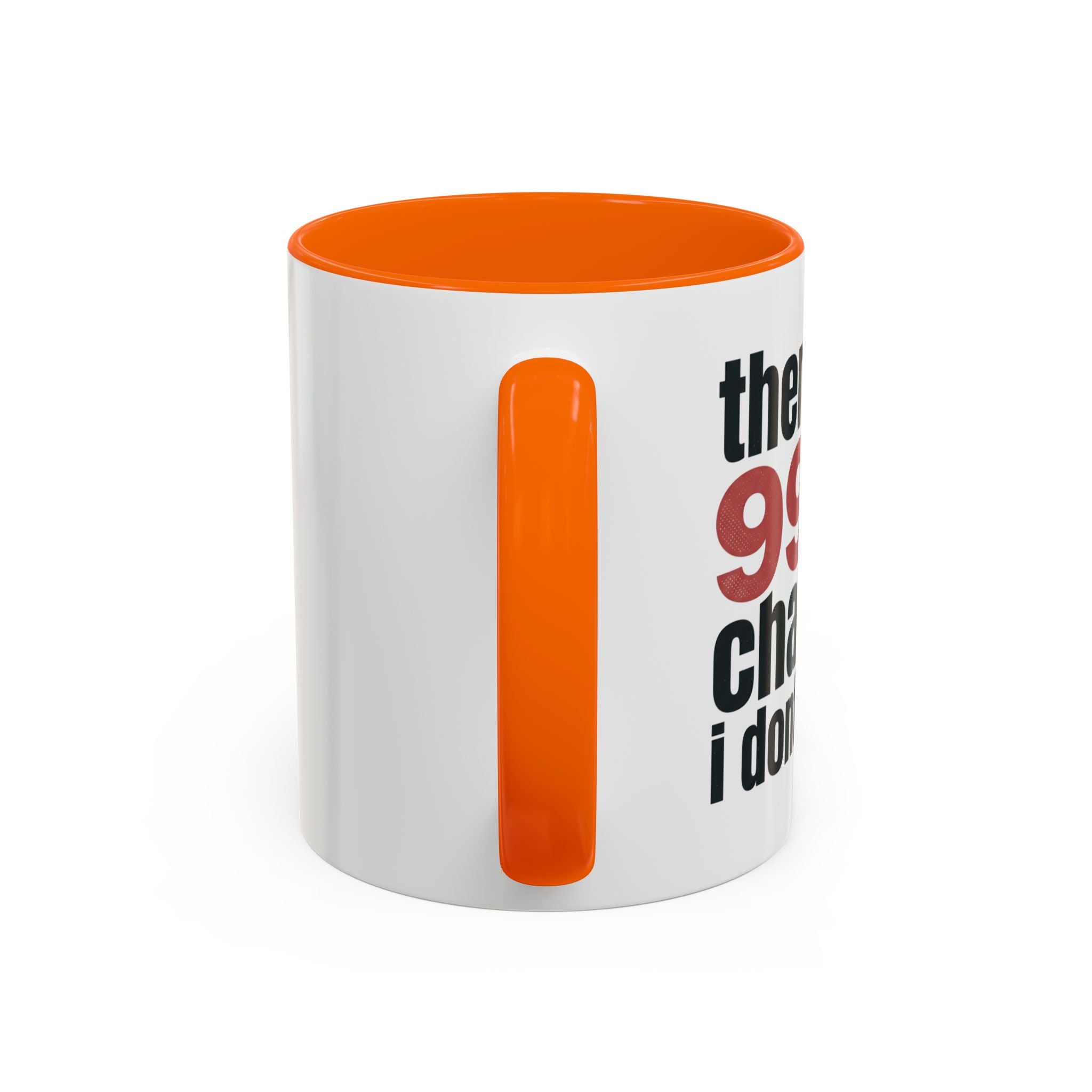 Funny Coffee Mug – “Theres a 99% chance i dont care” Accent Ceramic Mug