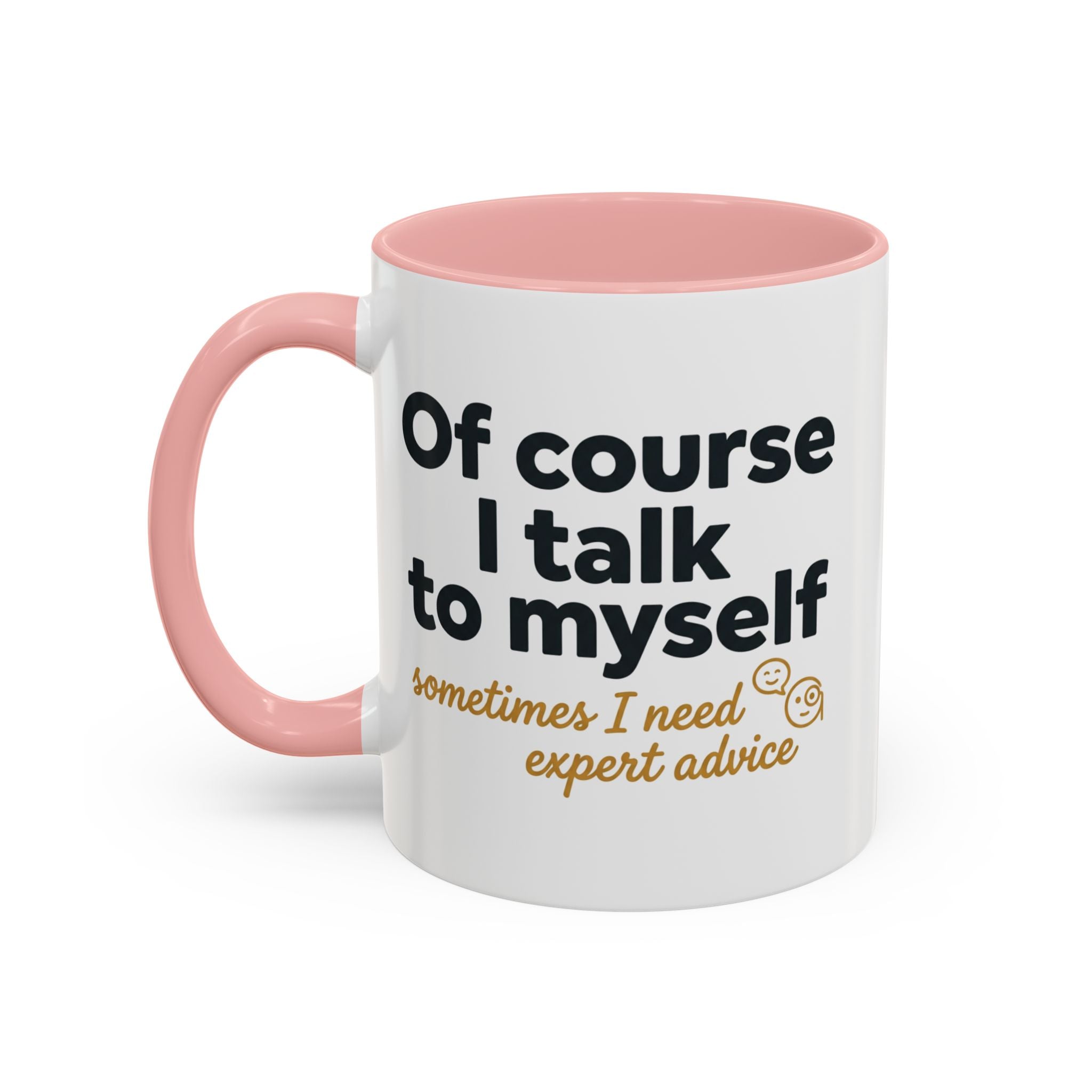 Accent Coffee Mug — Funny "Of Course I talk to Myself"
