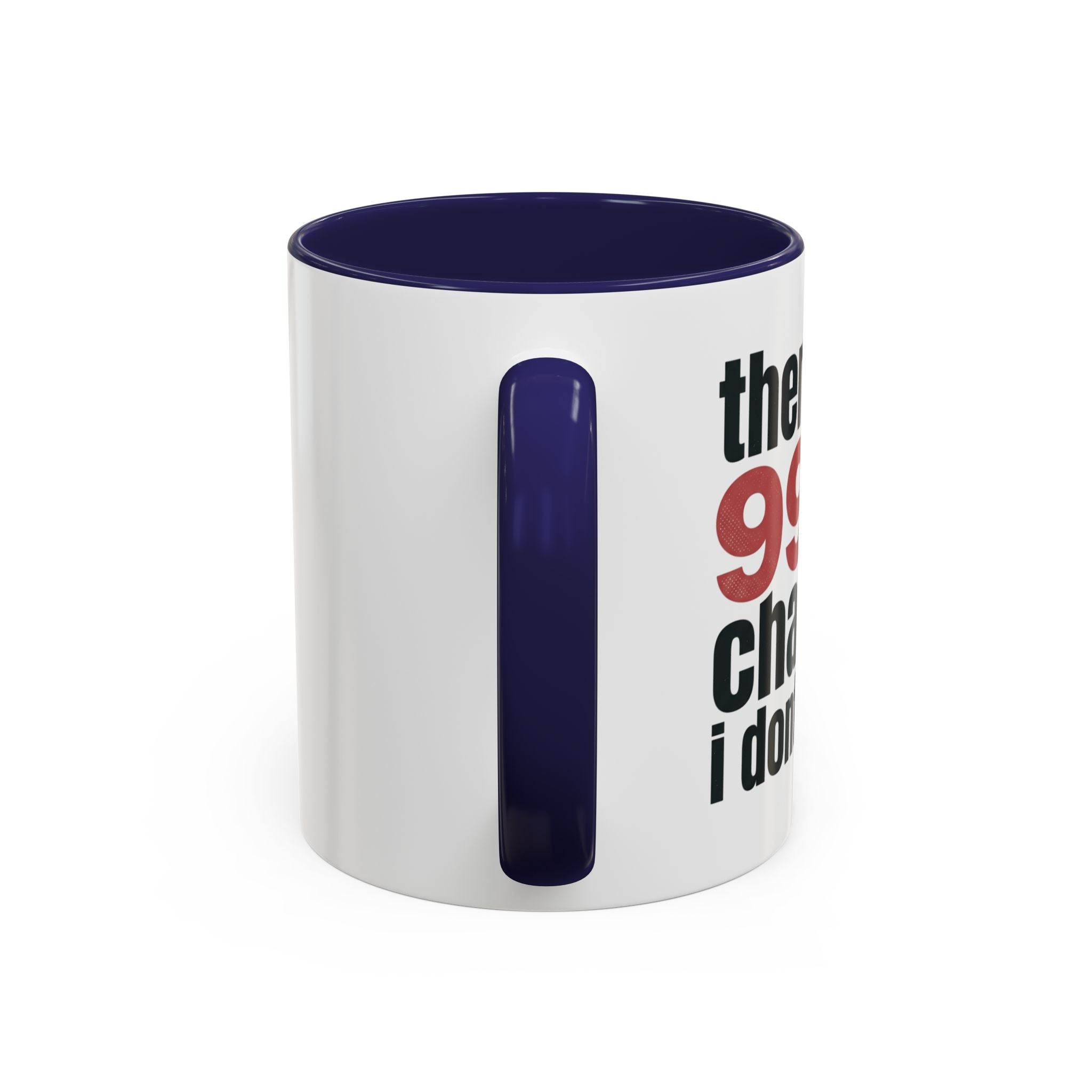 Funny Coffee Mug – “Theres a 99% chance i dont care” Accent Ceramic Mug