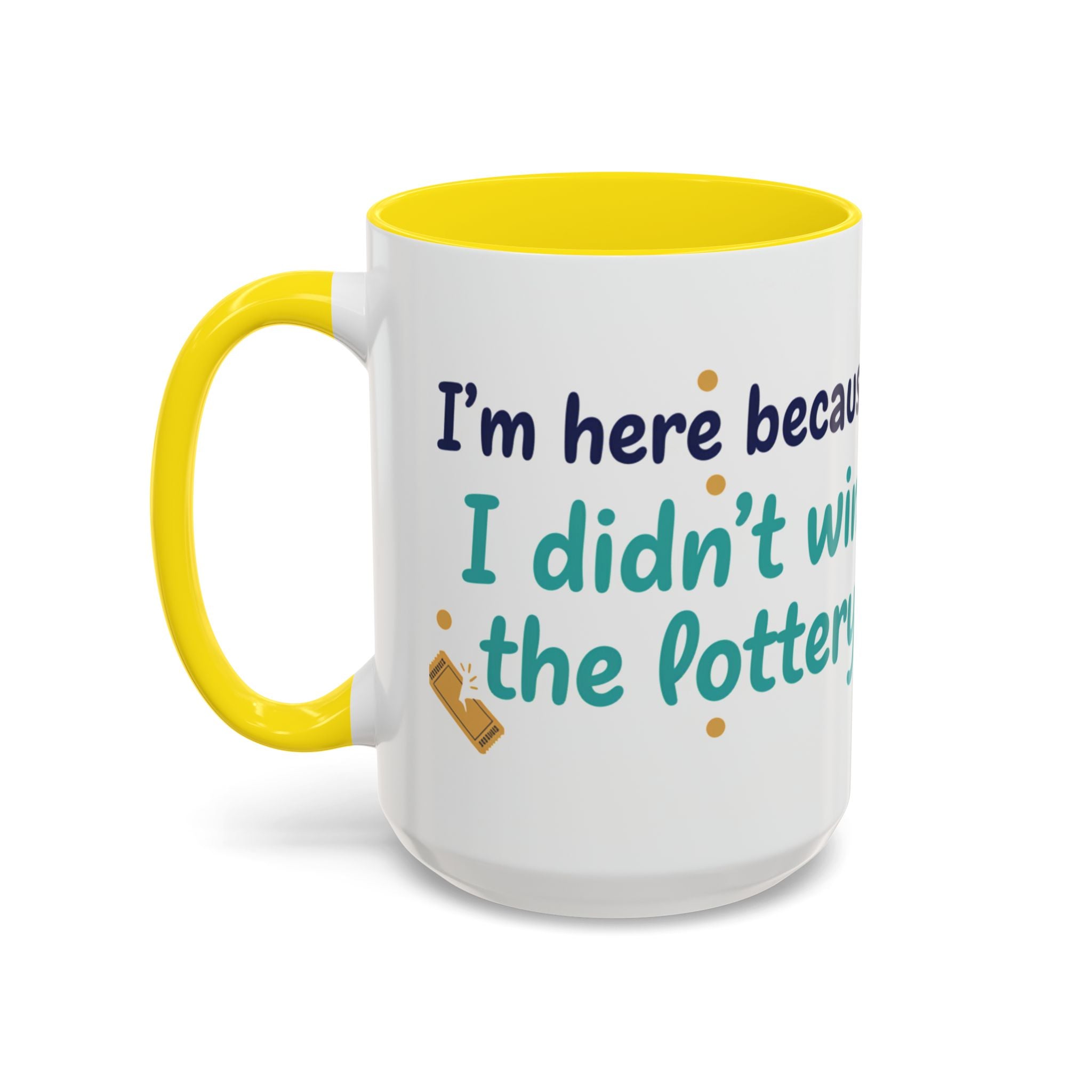 Coffee Mug — "I'm here because I didn't win the lottery" Funny Motivational Accent Mug