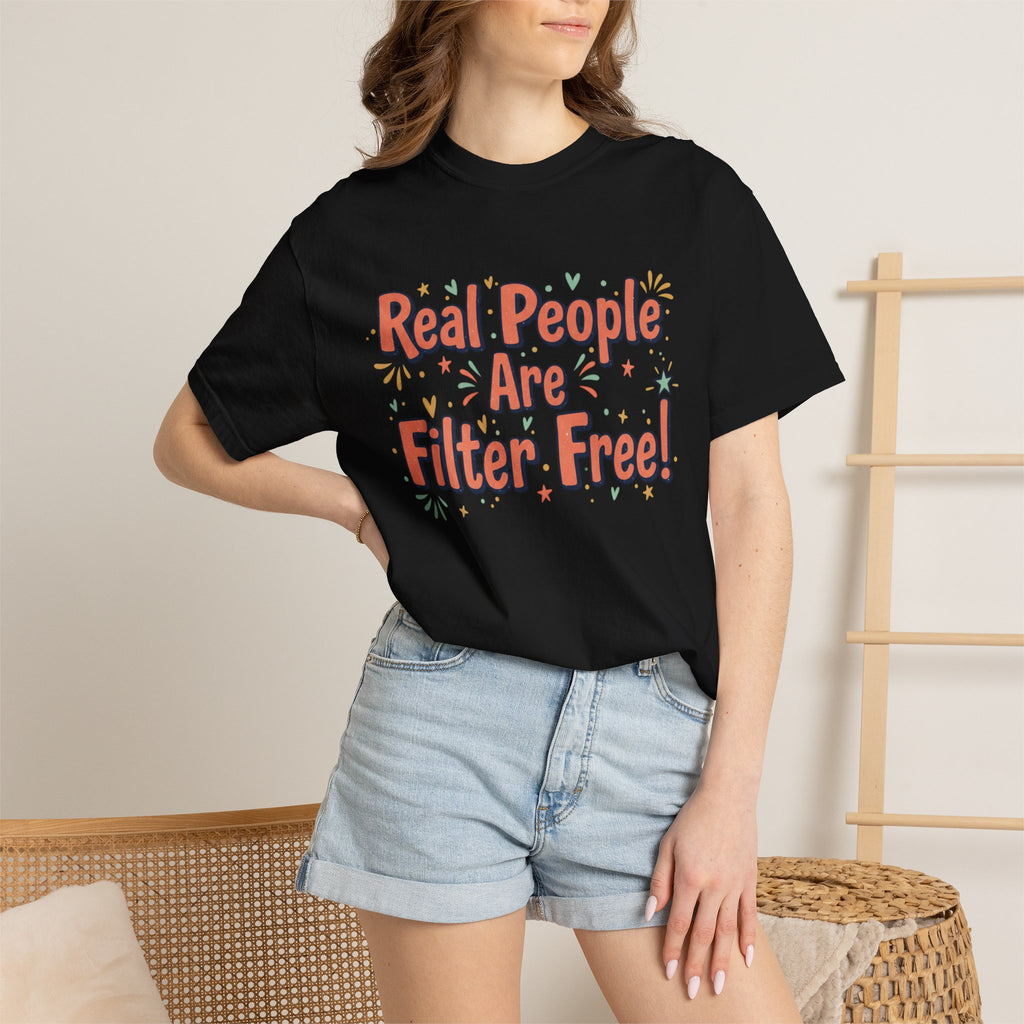 Real People Are Filter Free! T-Shirt — Funny Self-Love Graphic Tee