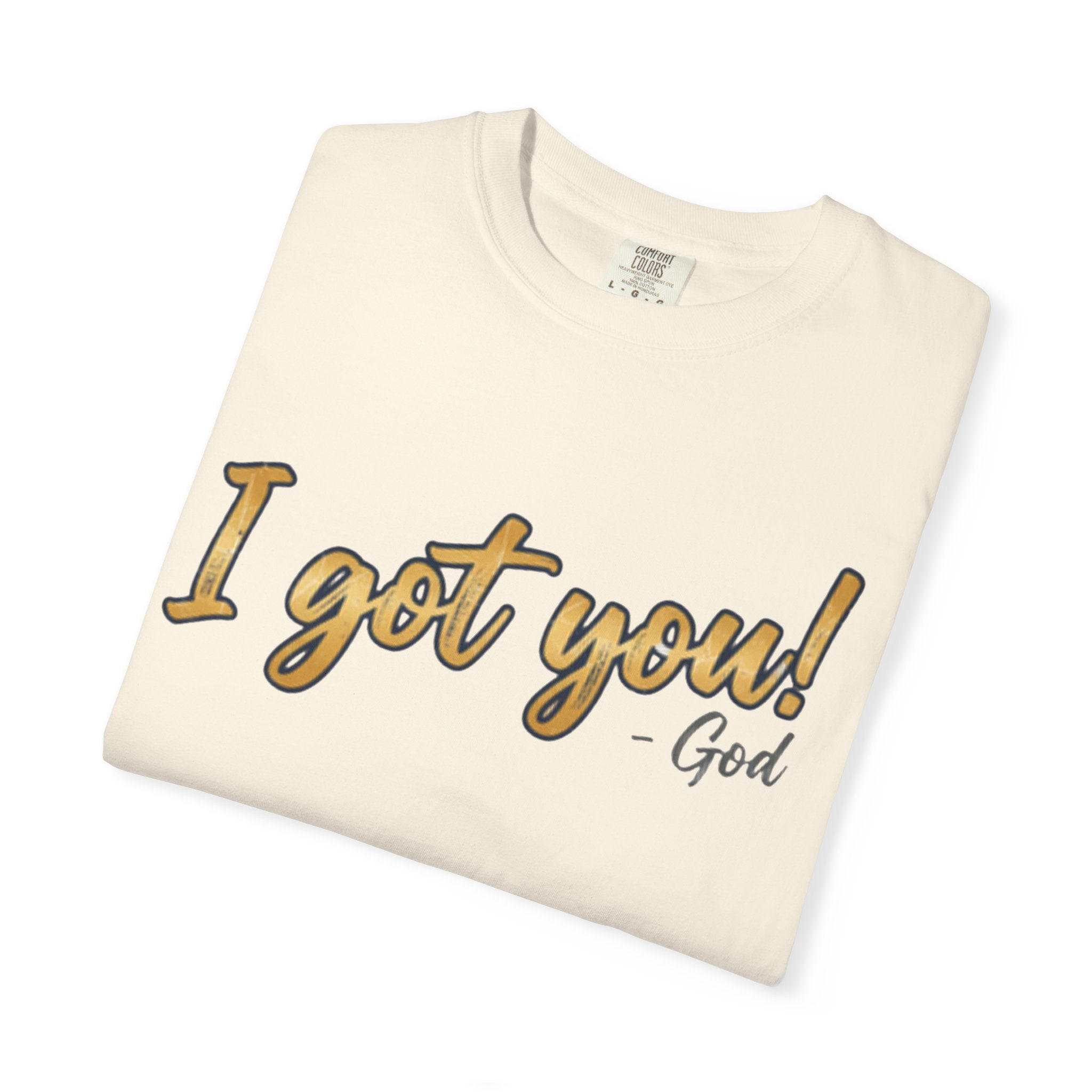 I Got You! - God Inspirational T-shirt
