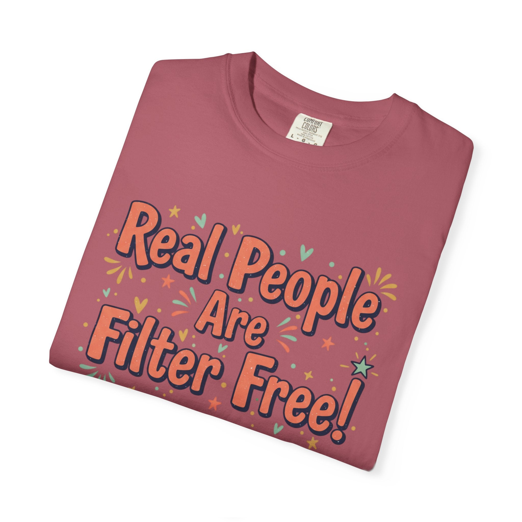 Real People Are Filter Free! T-Shirt — Funny Self-Love Graphic Tee