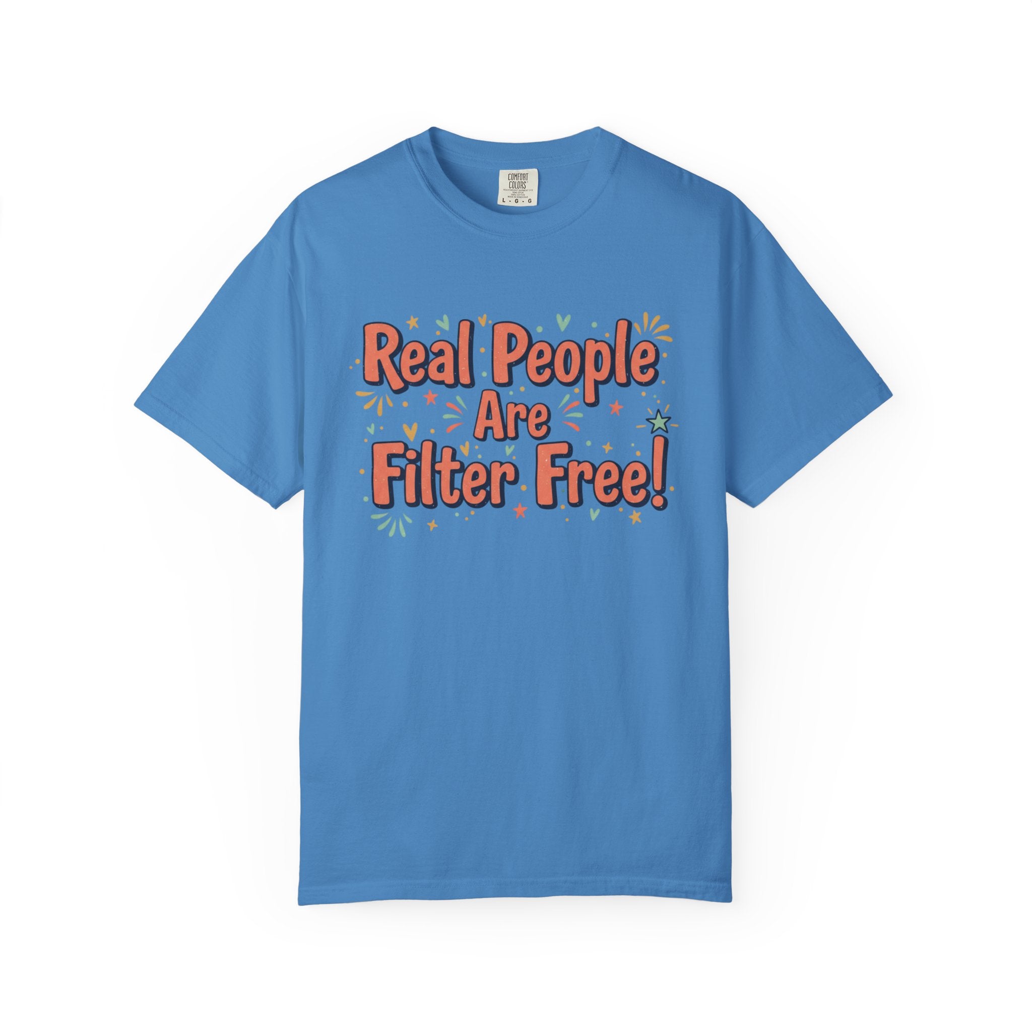 Real People Are Filter Free! T-Shirt — Funny Self-Love Graphic Tee