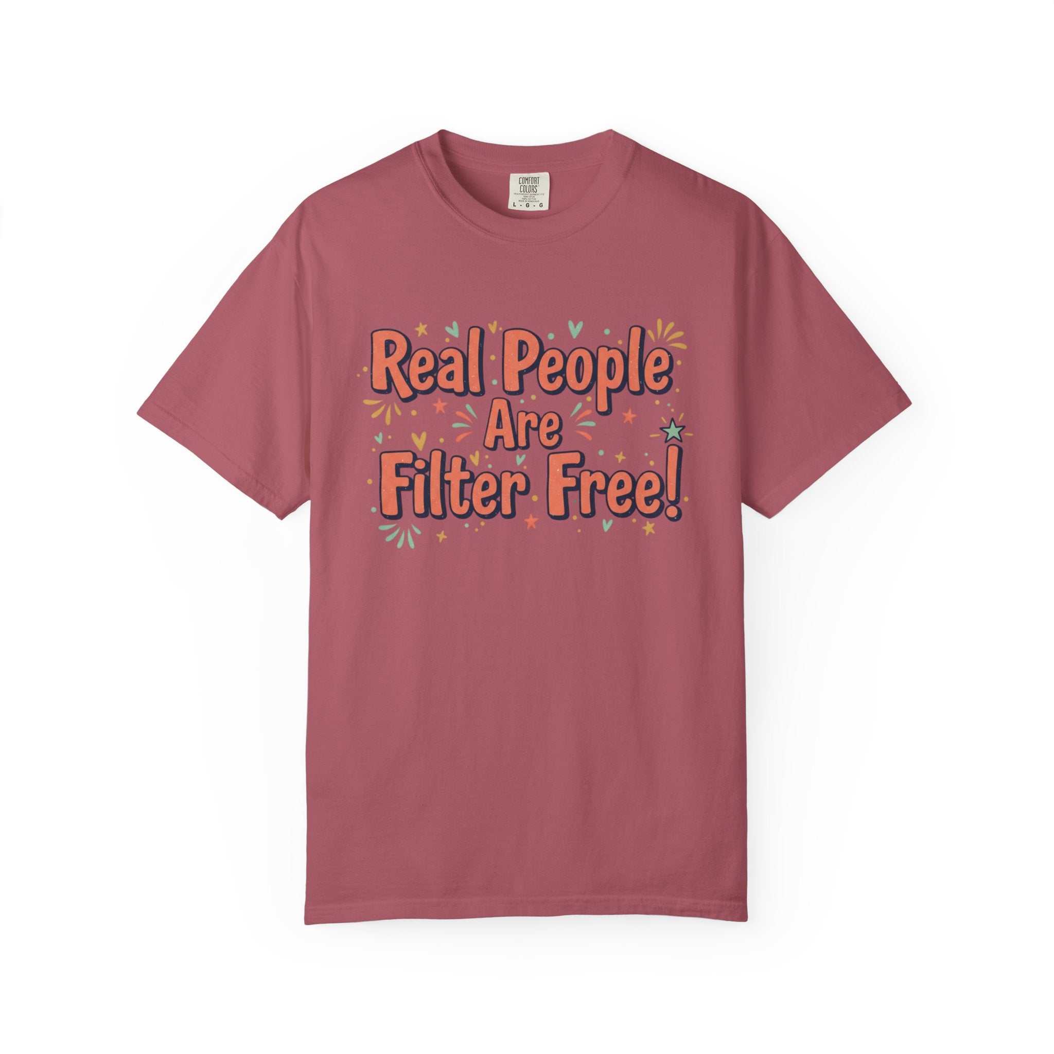 Real People Are Filter Free! T-Shirt — Funny Self-Love Graphic Tee
