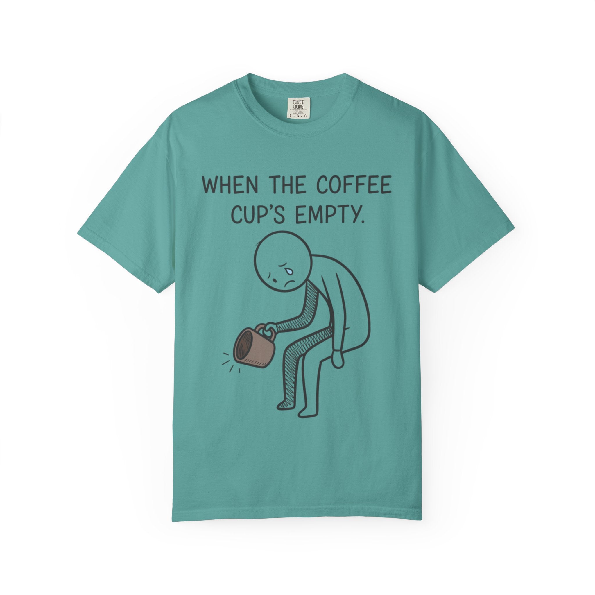 Coffee Sadness T-Shirt — "When the Coffee Cup's Empty" Funny Graphic Tee