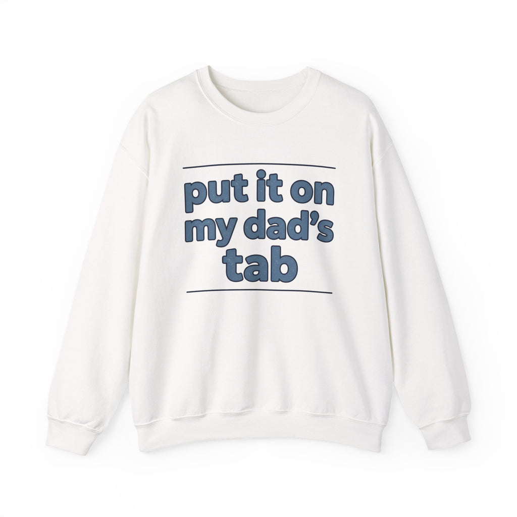 Crewneck Sweatshirt — "Put It On My Dad's Tab" Funny Family Quote
