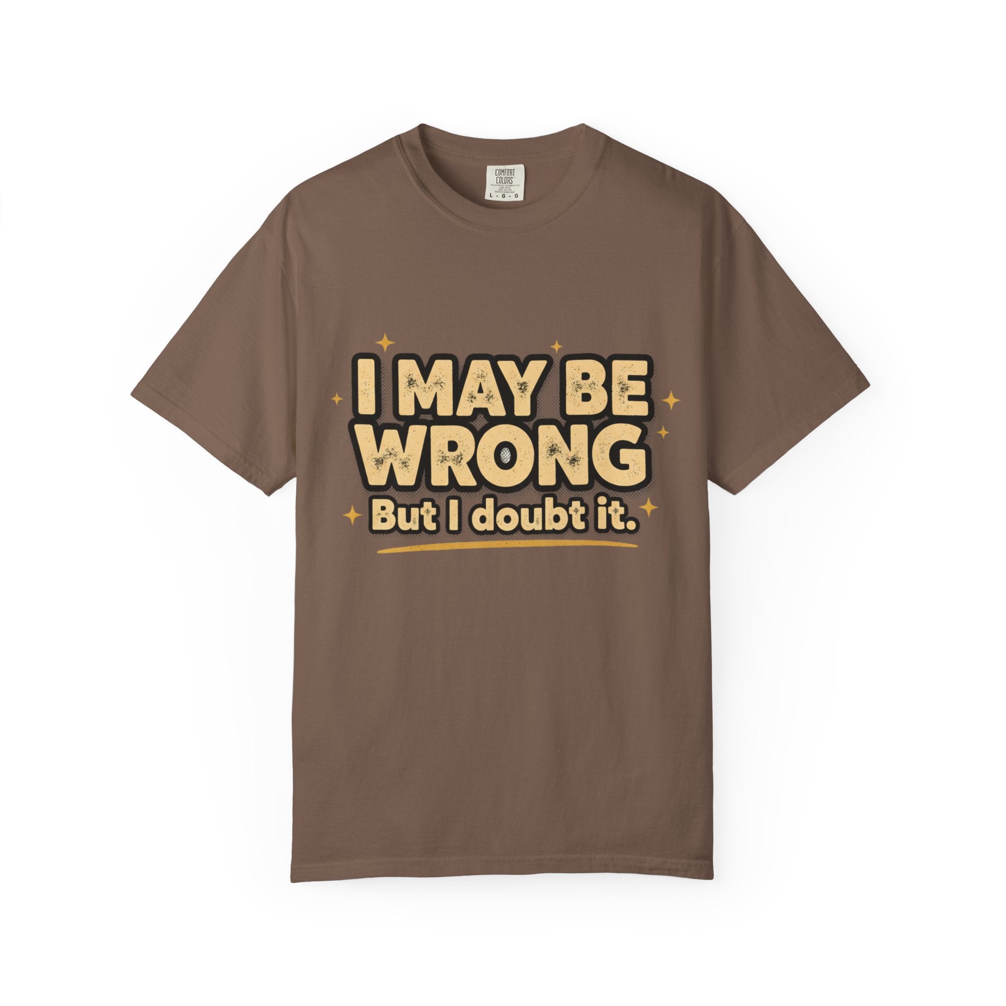 I May Be Wrong T-Shirt — Funny Sarcastic Graphic Tee ('I May Be Wrong But It's Highly Rare')