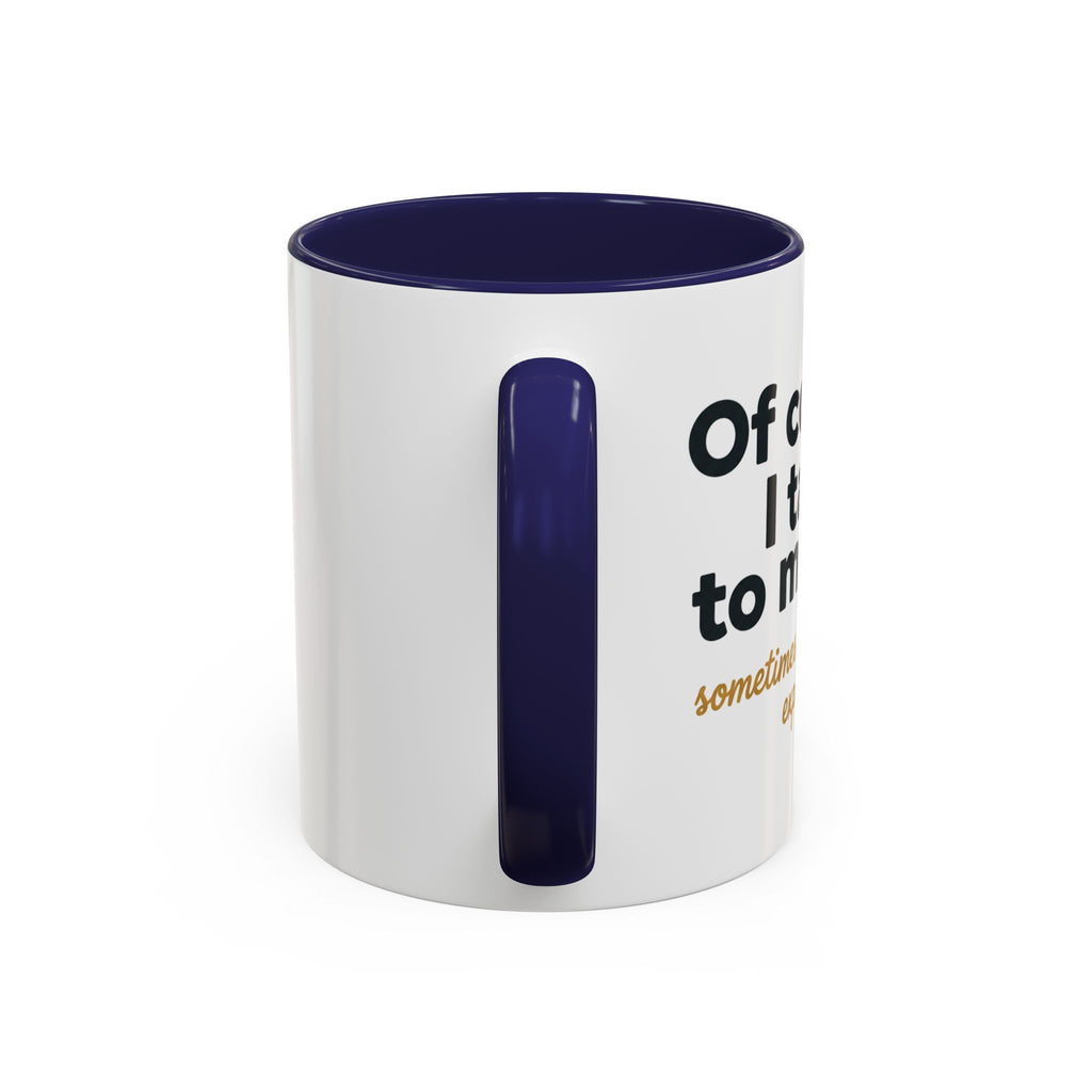 Accent Coffee Mug — Funny "Of Course I talk to Myself"