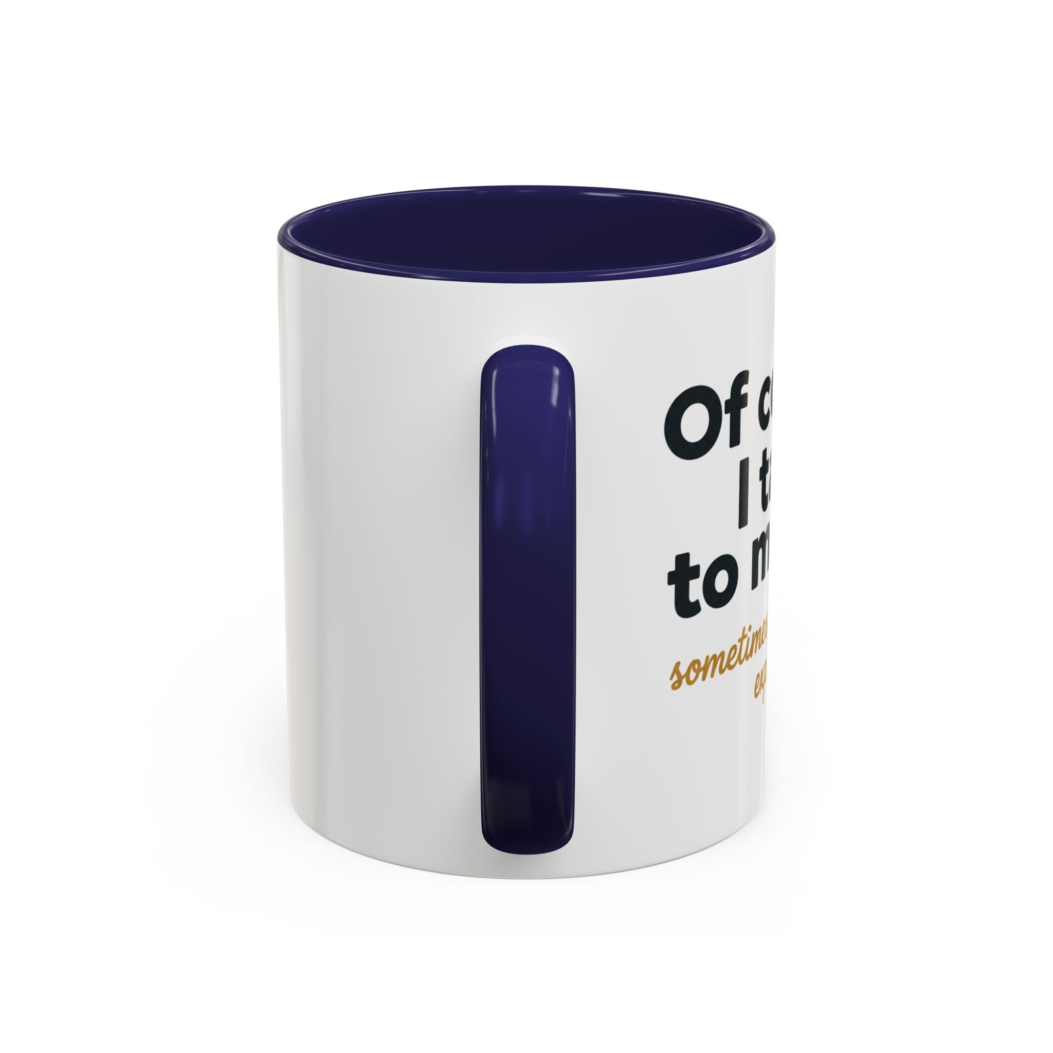 Accent Coffee Mug — Funny "Of Course I talk to Myself"