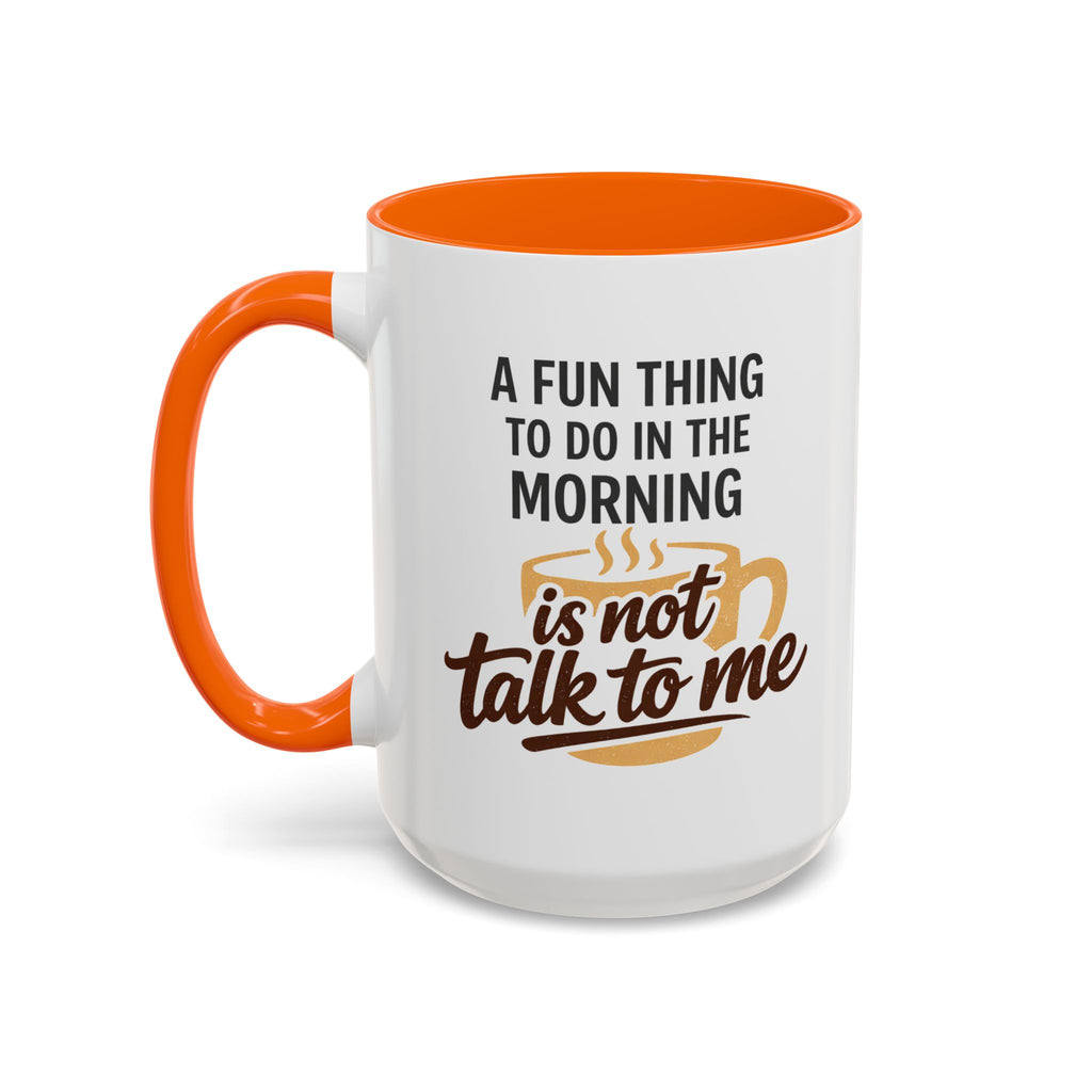 Coffee Mug - "A fun thing to do in the morning is not talk to me" Accent Mug (11/15oz)