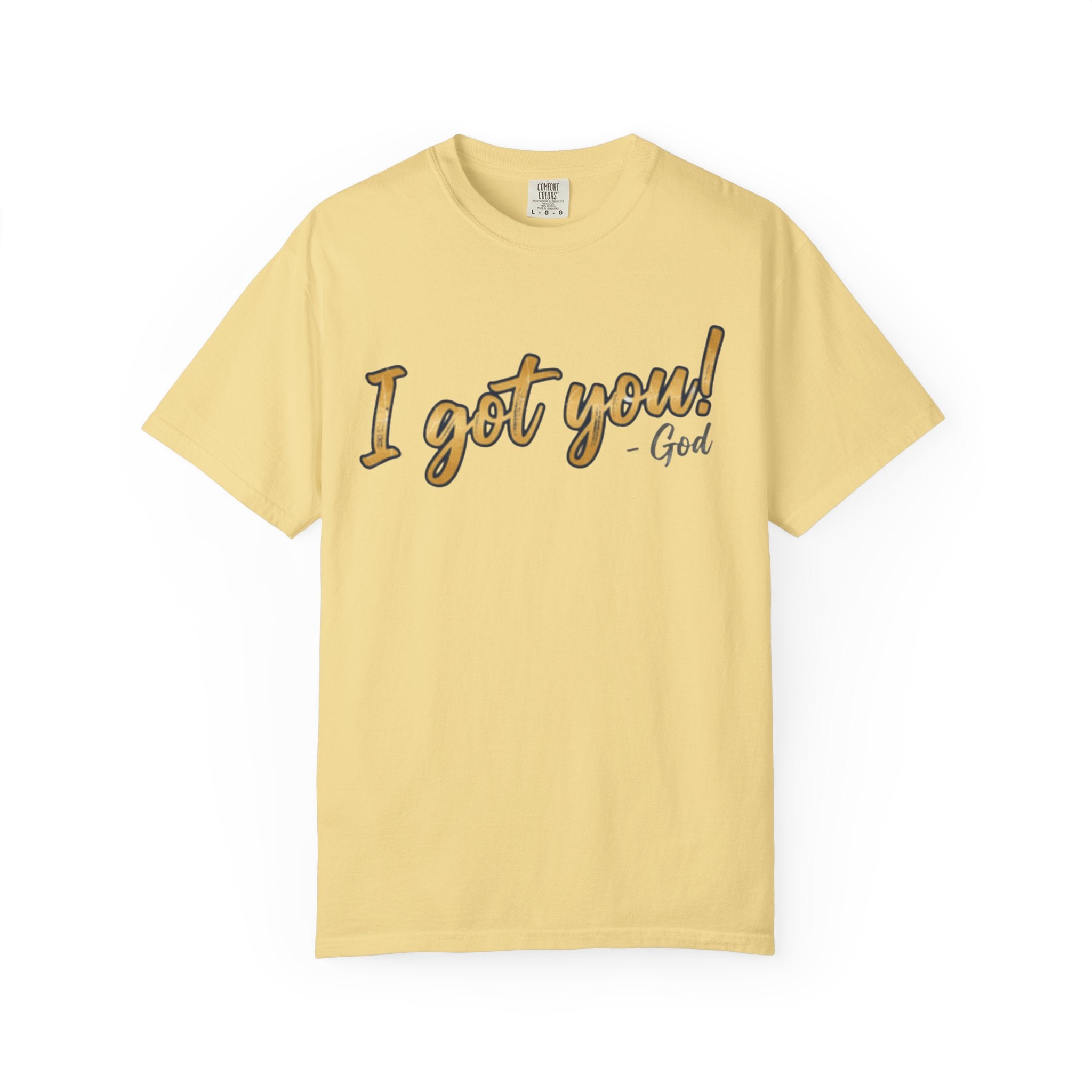 I Got You! - God Inspirational T-shirt