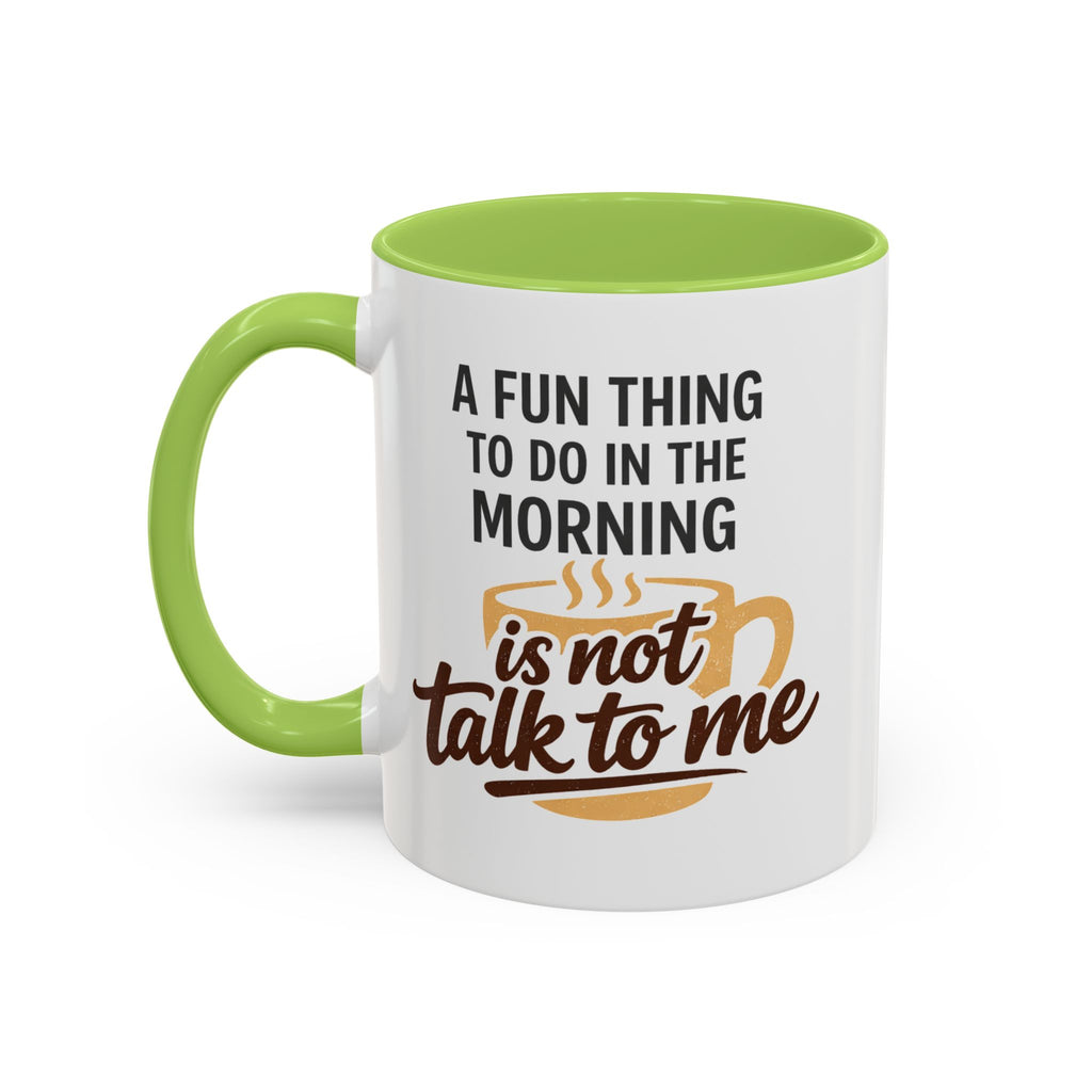 Coffee Mug - "A fun thing to do in the morning is not talk to me" Accent Mug (11/15oz)