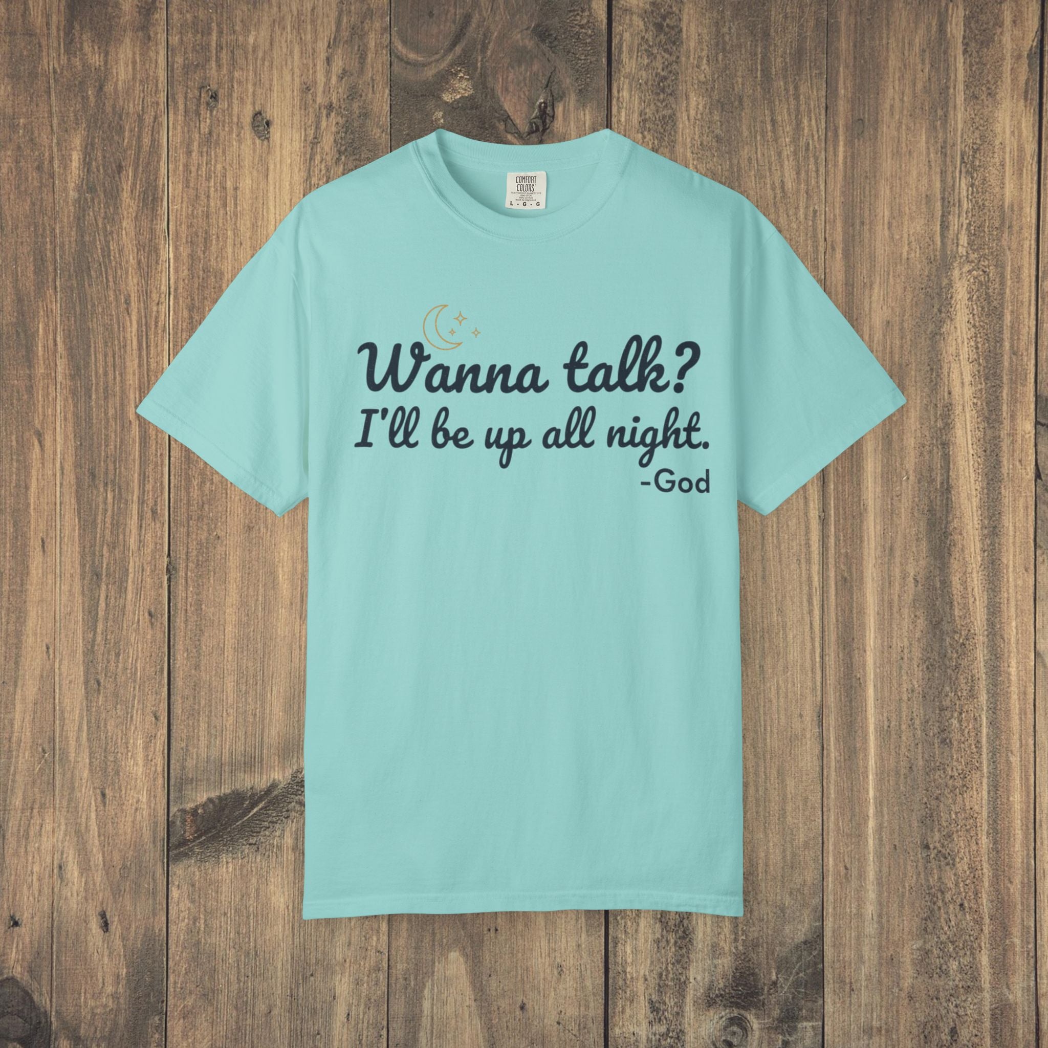 Wanna Talk? I'll Be Up All Night - God T-Shirt