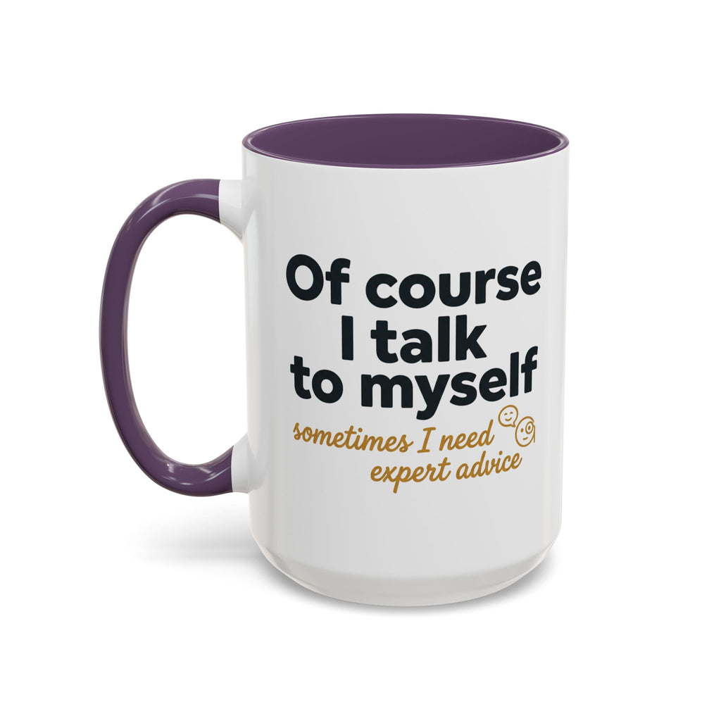 Accent Coffee Mug — Funny "Of Course I talk to Myself"