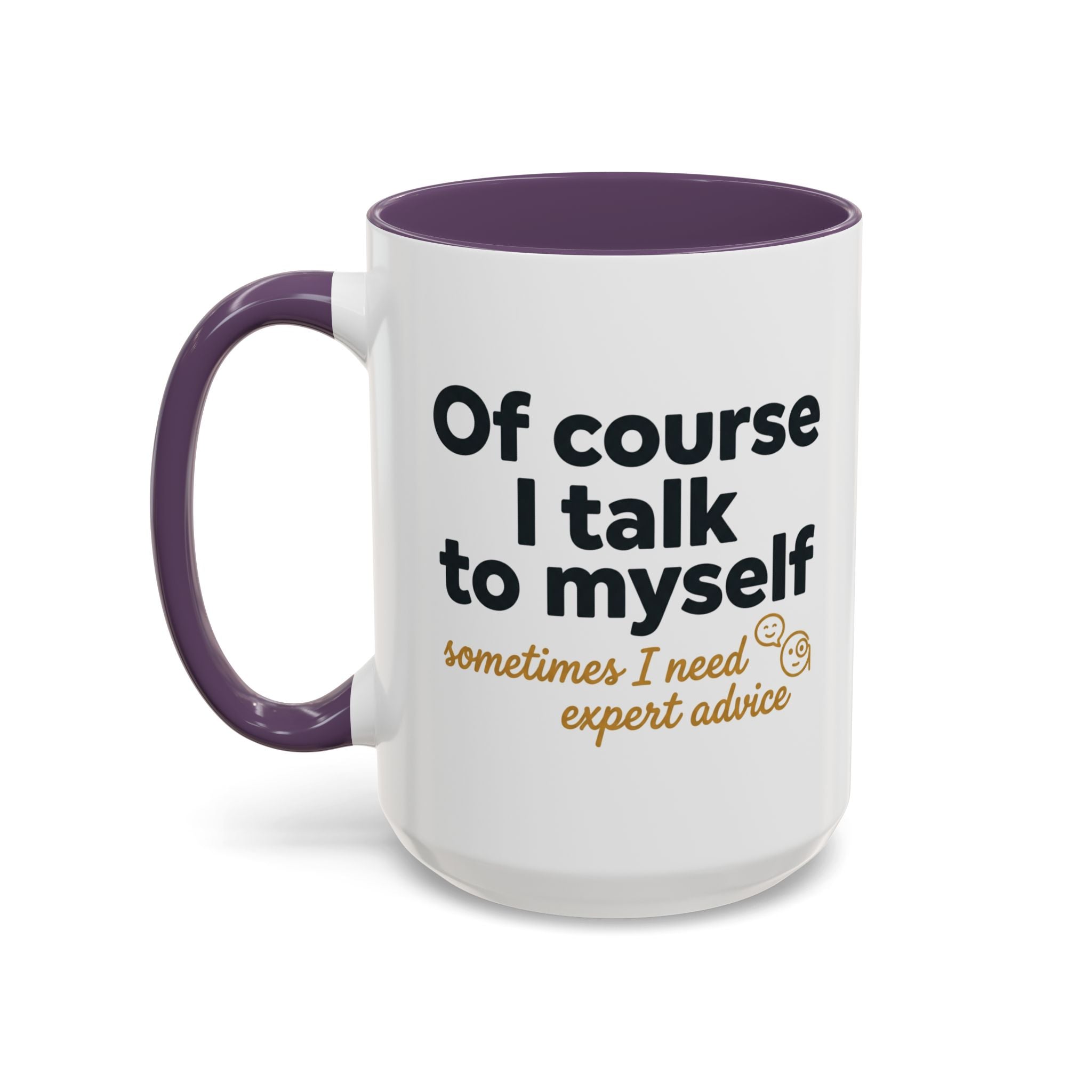 Accent Coffee Mug — Funny "Of Course I talk to Myself"