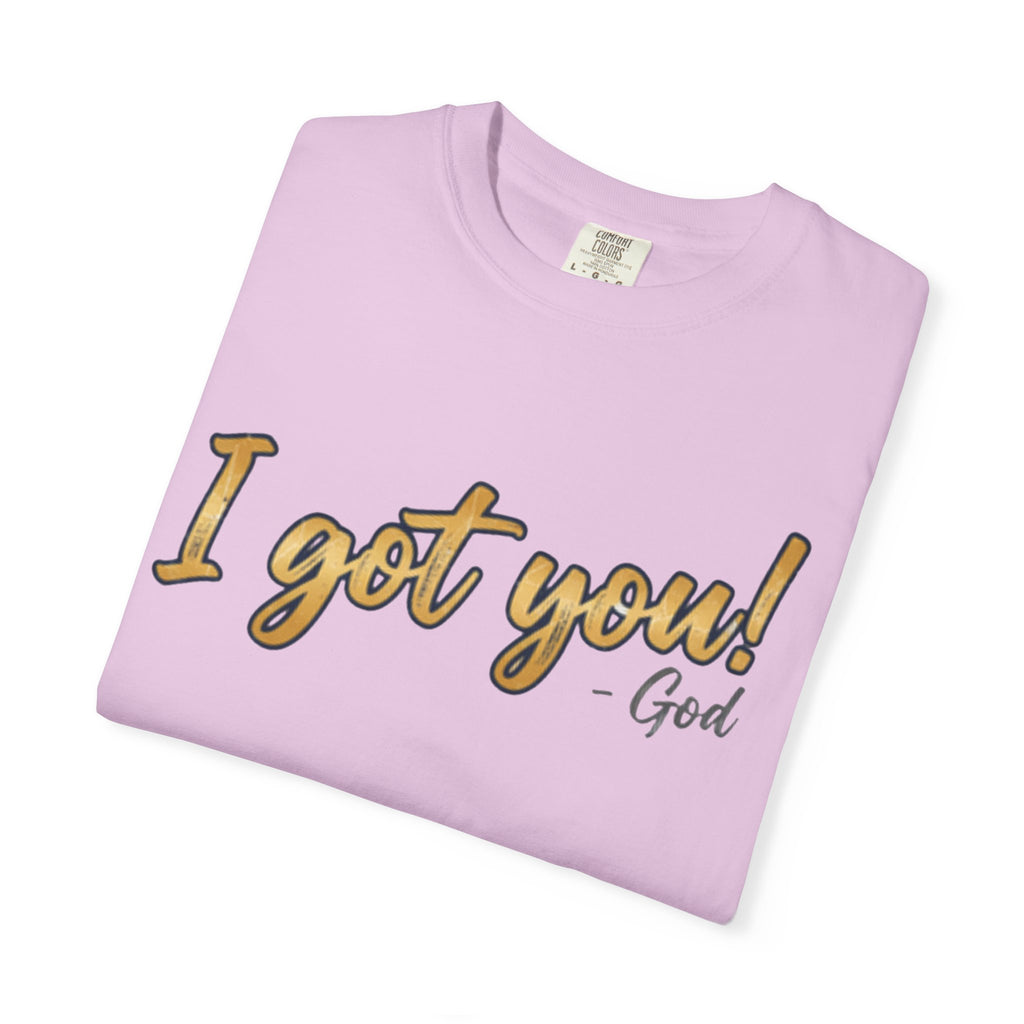 I Got You! - God Inspirational T-shirt
