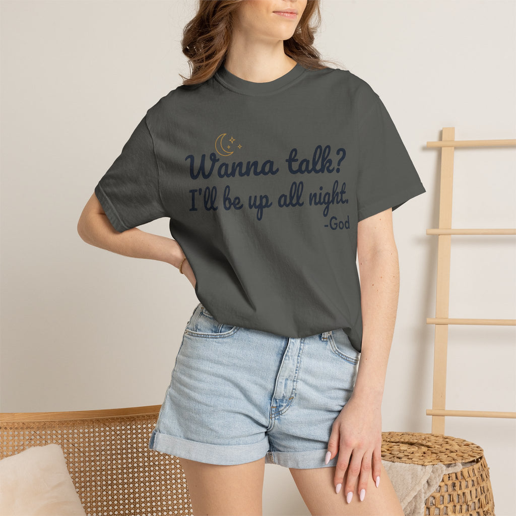 Wanna Talk? I'll Be Up All Night - God T-Shirt