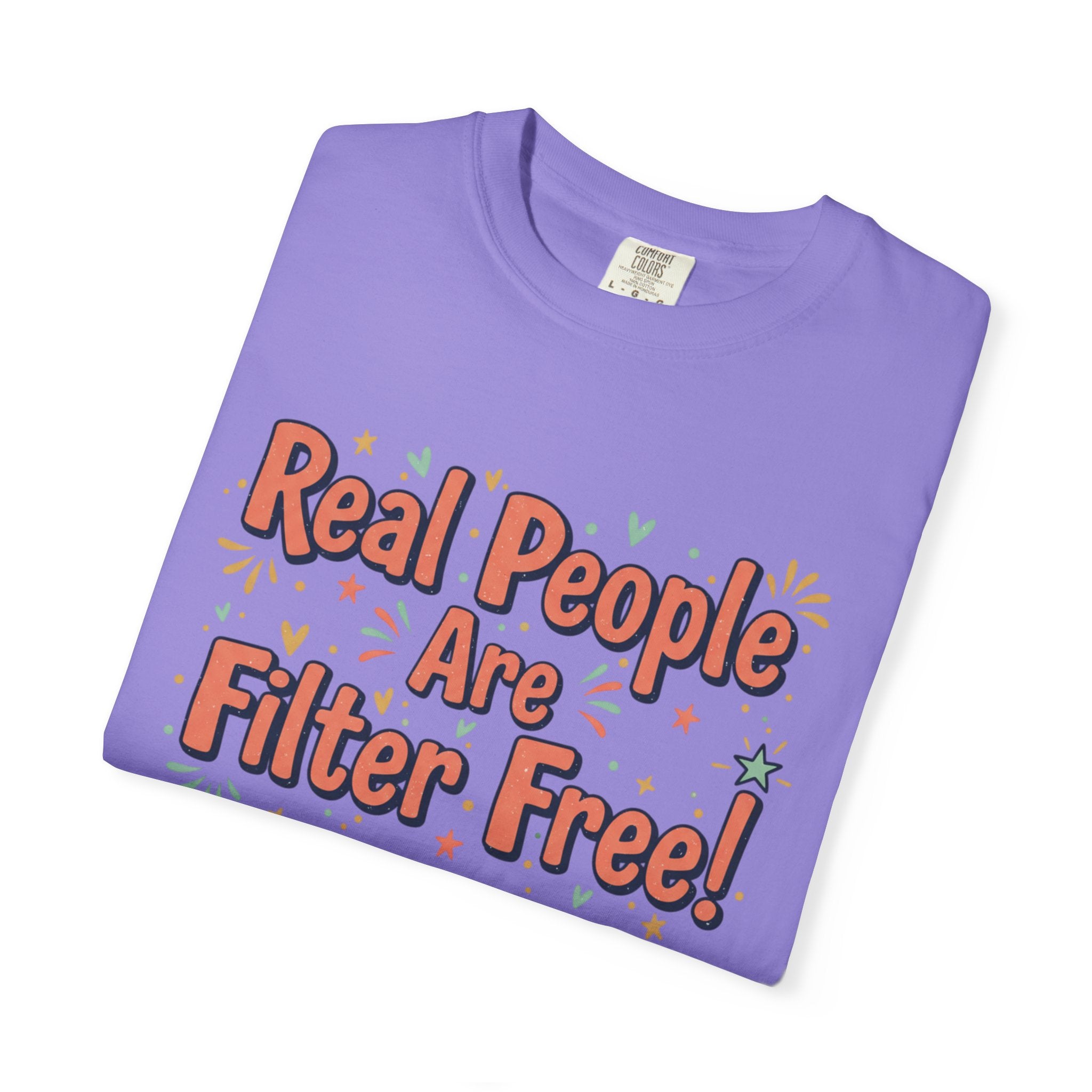 Real People Are Filter Free! T-Shirt — Funny Self-Love Graphic Tee