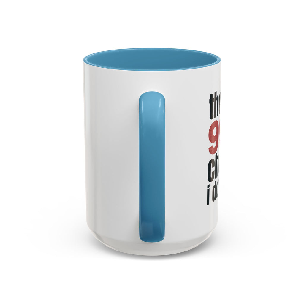 Funny Coffee Mug – “Theres a 99% chance i dont care” Accent Ceramic Mug