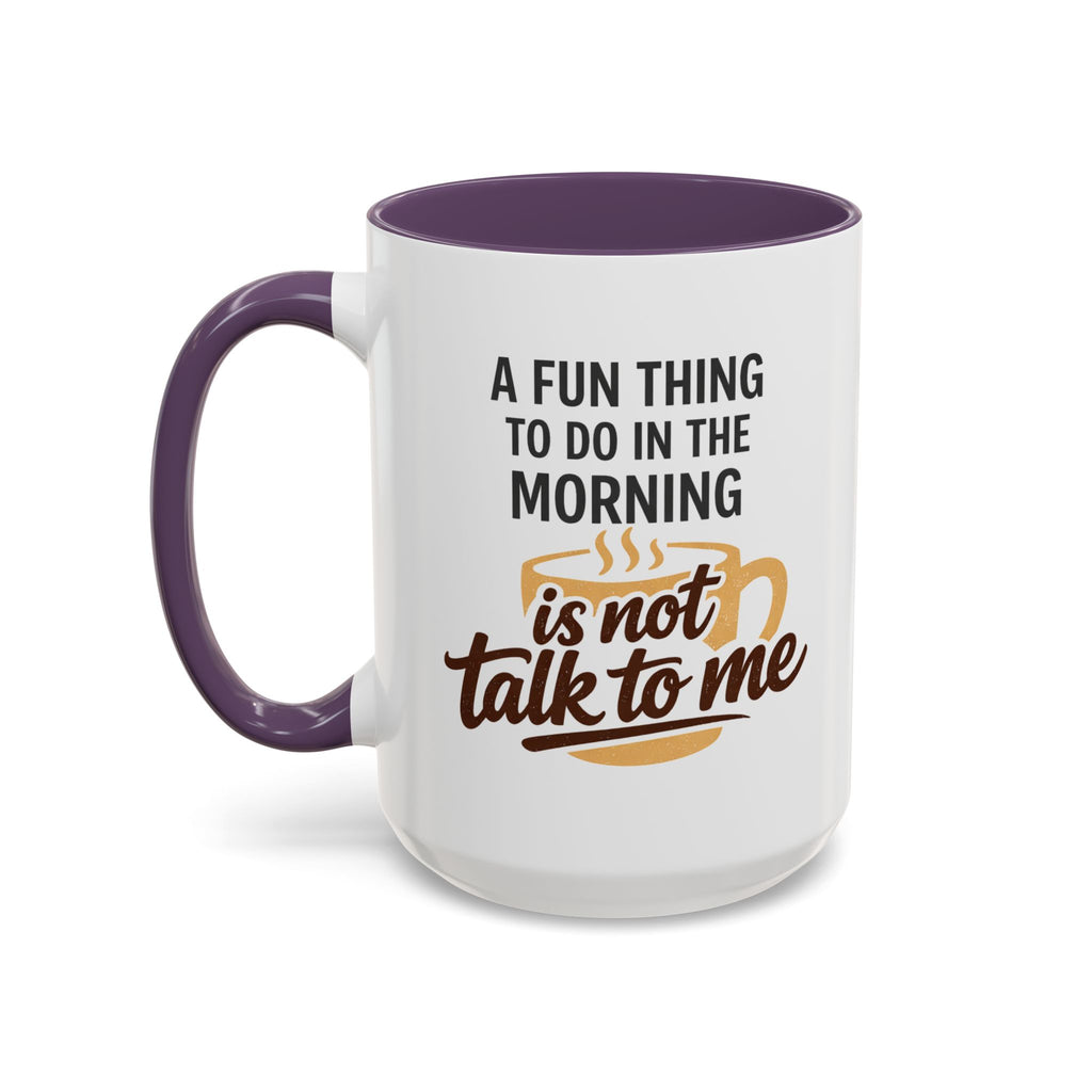 Coffee Mug - "A fun thing to do in the morning is not talk to me" Accent Mug (11/15oz)