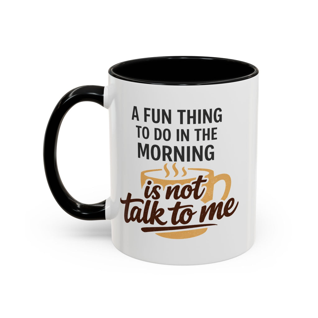 Coffee Mug - "A fun thing to do in the morning is not talk to me" Accent Mug (11/15oz)